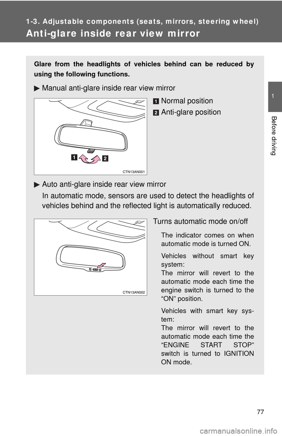 TOYOTA RAV4 2011 XA30 / 3.G Manual PDF 77
1
1-3. Adjustable components (seats, mirrors, steering wheel)
Before driving
Anti-glare inside rear view mirror
Glare from the headlights of vehicles behind can be reduced by
using the following fu TOYOTA RAV4 2011 XA30 / 3.G Manual PDF 77
1
1-3. Adjustable components (seats, mirrors, steering wheel)
Before driving
Anti-glare inside rear view mirror
Glare from the headlights of vehicles behind can be reduced by
using the following fu