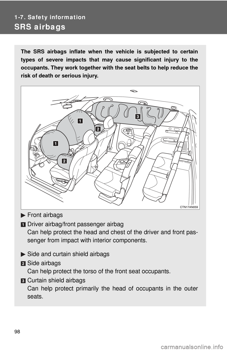 TOYOTA RAV4 2011 XA30 / 3.G Owners Manual 98
1-7. Safety information
SRS airbags
The SRS airbags inflate when the vehicle is subjected to certain
types of severe impacts that may cause significant injury to the
occupants. They work together TOYOTA RAV4 2011 XA30 / 3.G Owners Manual 98
1-7. Safety information
SRS airbags
The SRS airbags inflate when the vehicle is subjected to certain
types of severe impacts that may cause significant injury to the
occupants. They work together