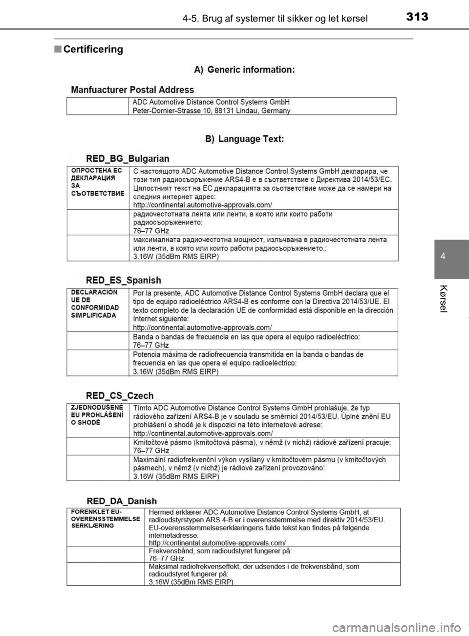 TOYOTA CAMRY 2020  Brugsanvisning (in Danish) 3134-5. Brug af systemer til sikker og let kørsel
OM33E11DK
4
Kørsel
nCertificering
OM33E11DK.book  Page 313  Monday, March 9, 2020  1:49 PM 