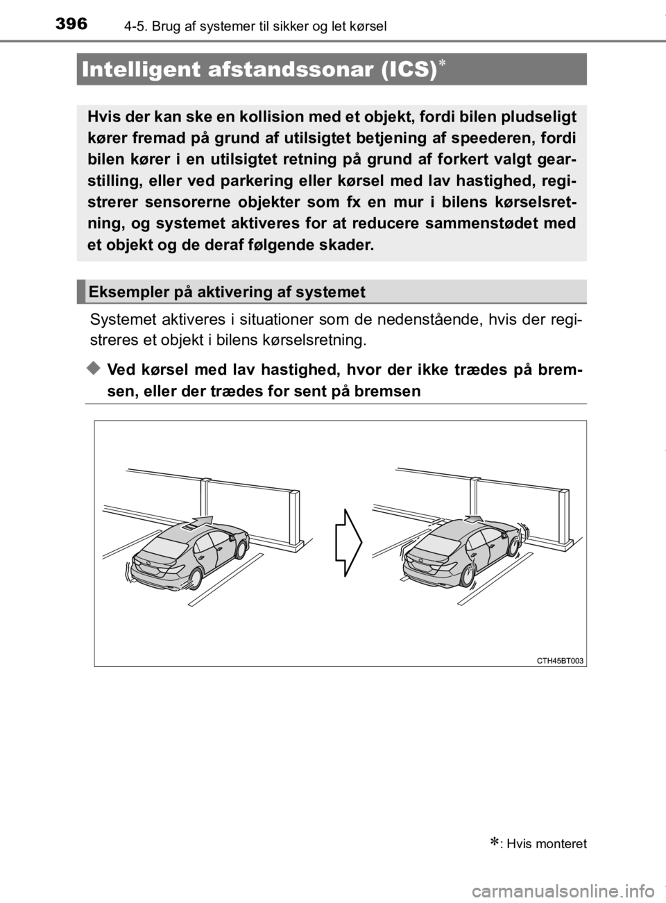 TOYOTA CAMRY 2020 Brugsanvisning (in Danish) 3964-5. Brug af systemer til sikker og let kørsel
OM33E11DK
Systemet aktiveres i situationer som de nedenstående, hvis der regi-
streres et objekt i bilens kørselsretning.
uVed kørsel med lav has TOYOTA CAMRY 2020 Brugsanvisning (in Danish) 3964-5. Brug af systemer til sikker og let kørsel
OM33E11DK
Systemet aktiveres i situationer som de nedenstående, hvis der regi-
streres et objekt i bilens kørselsretning.
uVed kørsel med lav has