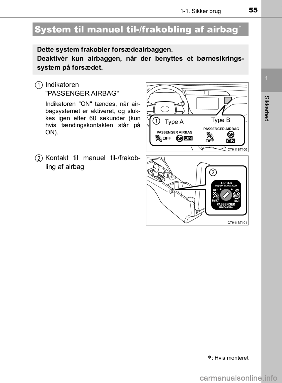 TOYOTA CAMRY 2020 Brugsanvisning (in Danish) 551-1. Sikker brug
1
Sikkerhed
OM33E11DK
Indikatoren
"PASSENGER AIRBAG"
Indikatoren "ON" tændes, når air-
bagsystemet er aktiveret, og sluk-
kes igen efter 60 sekunder (kun
hvis tændingskontakten TOYOTA CAMRY 2020 Brugsanvisning (in Danish) 551-1. Sikker brug
1
Sikkerhed
OM33E11DK
Indikatoren
"PASSENGER AIRBAG"
Indikatoren "ON" tændes, når air-
bagsystemet er aktiveret, og sluk-
kes igen efter 60 sekunder (kun
hvis tændingskontakten