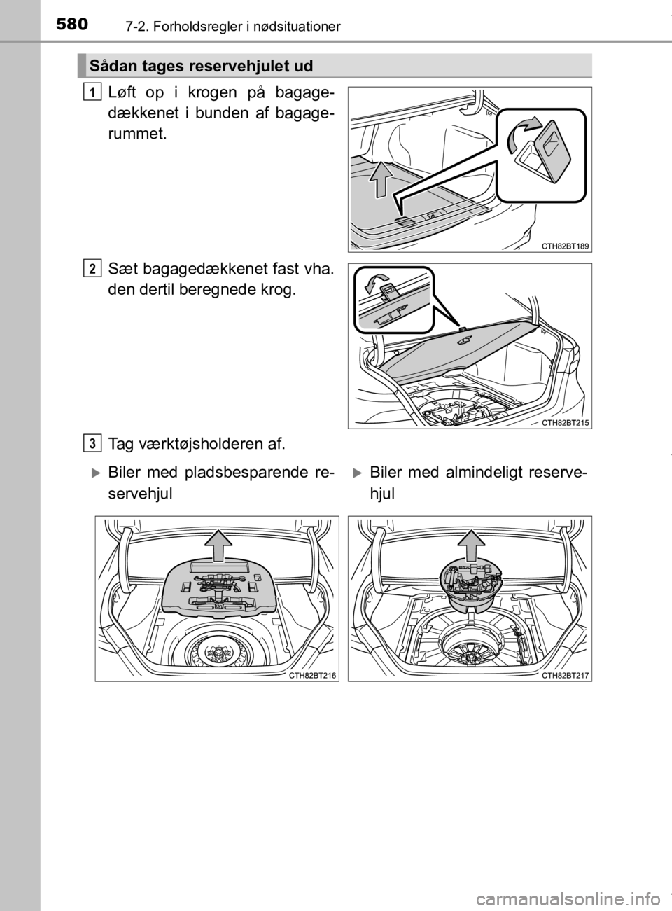 TOYOTA CAMRY 2020 Brugsanvisning (in Danish) 5807-2. Forholdsregler i nødsituationer
OM33E11DK
Løft op i krogen på bagage-
dækkenet i bunden af bagage-
rummet.
Sæt bagagedækkenet fast vha.
den dertil beregnede krog.
Tag værktøjsholderen TOYOTA CAMRY 2020 Brugsanvisning (in Danish) 5807-2. Forholdsregler i nødsituationer
OM33E11DK
Løft op i krogen på bagage-
dækkenet i bunden af bagage-
rummet.
Sæt bagagedækkenet fast vha.
den dertil beregnede krog.
Tag værktøjsholderen