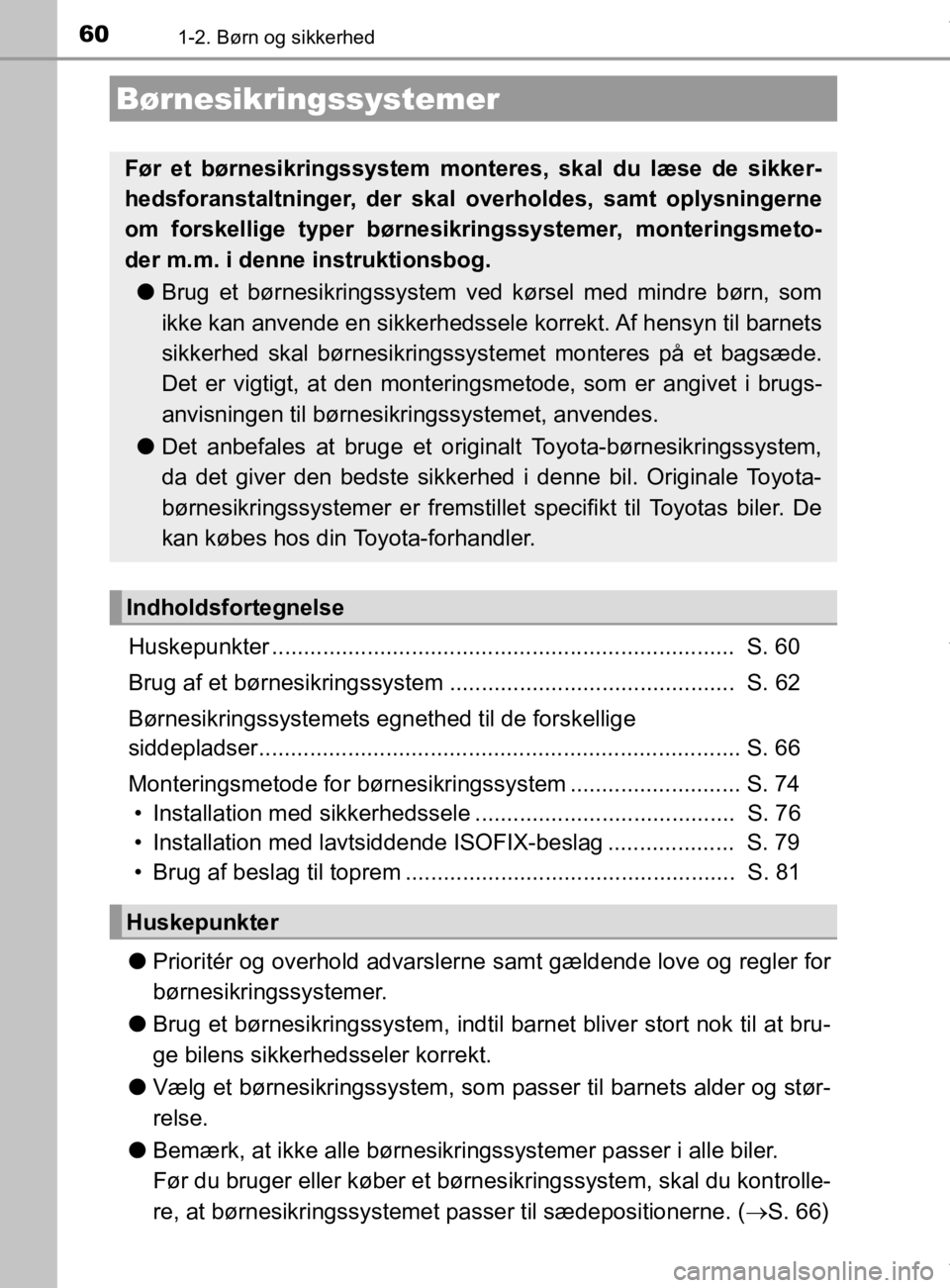 TOYOTA CAMRY 2020 Brugsanvisning (in Danish) 601-2. Børn og sikkerhed
OM33E11DK
Huskepunkter ......................................................................... S. 60
Brug af et børnesikringssystem ...................................... TOYOTA CAMRY 2020 Brugsanvisning (in Danish) 601-2. Børn og sikkerhed
OM33E11DK
Huskepunkter ......................................................................... S. 60
Brug af et børnesikringssystem ......................................