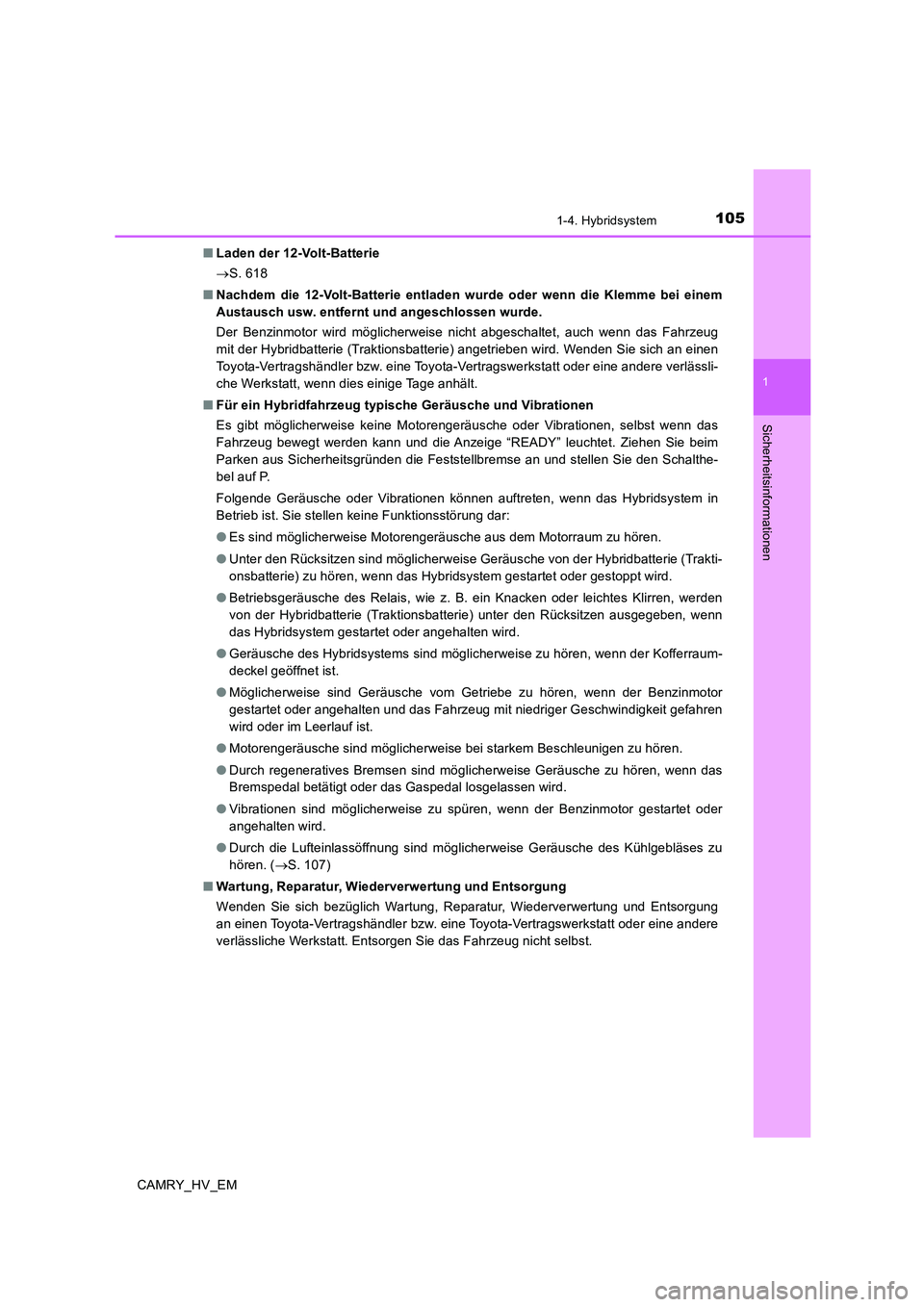 TOYOTA CAMRY 2020  Betriebsanleitungen (in German) 1051-4. Hybridsystem
1
Sicherheitsinformationen
CAMRY_HV_EM■Laden der 12-Volt-Batterie
→S. 618
■Nachdem die 12-Volt-Batterie entladen wurde oder wenn die Klemme bei einem
Austausch usw. entfernt