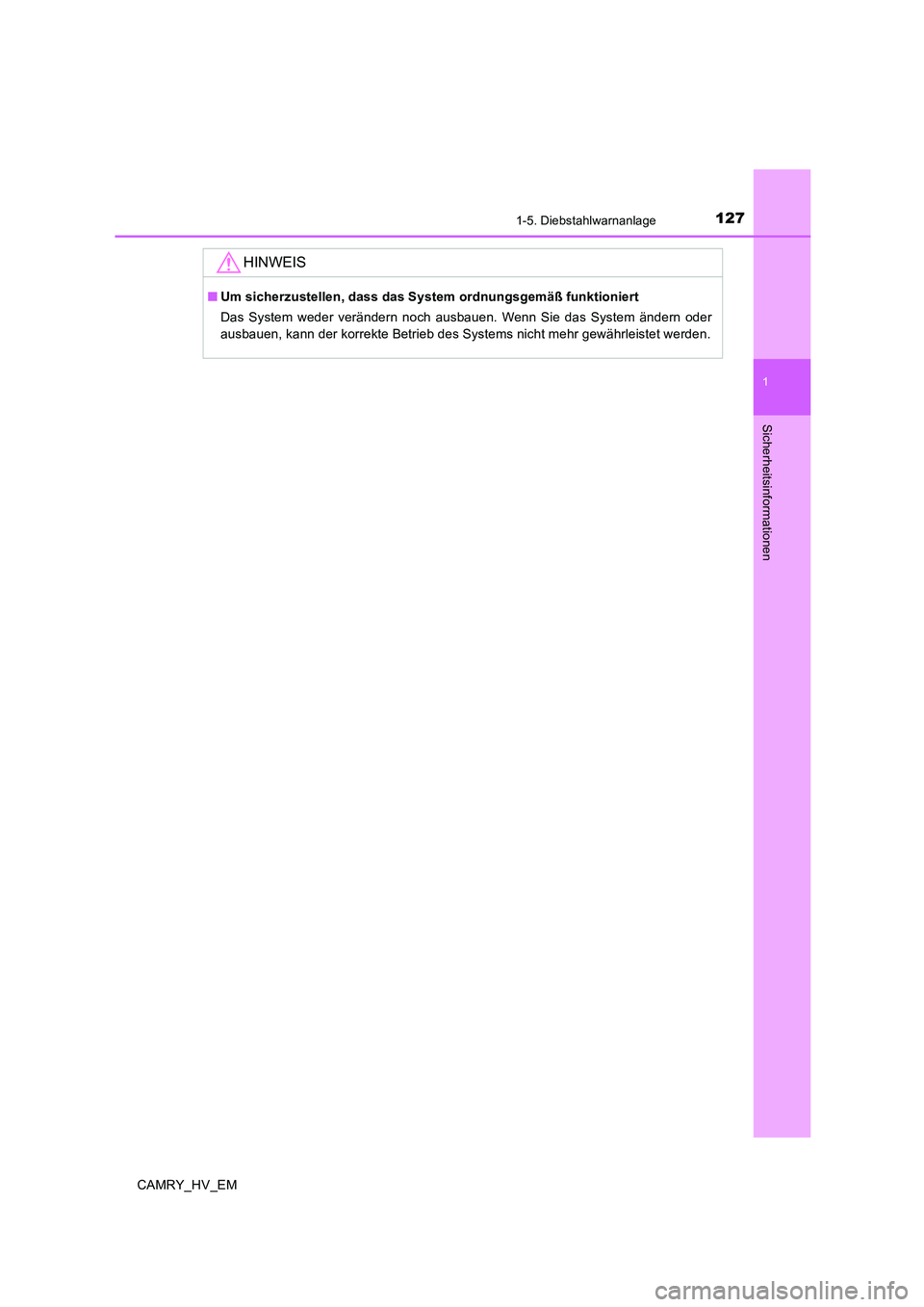 TOYOTA CAMRY 2020  Betriebsanleitungen (in German) 1271-5. Diebstahlwarnanlage
1
Sicherheitsinformationen
CAMRY_HV_EM
HINWEIS
■Um sicherzustellen, dass das System ordnungsgemäß funktioniert
Das System weder verändern noch ausbauen. Wenn Sie das S