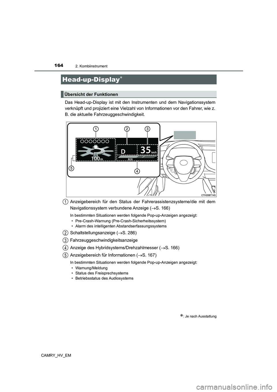 TOYOTA CAMRY 2020 Betriebsanleitungen (in German) 1642. Kombiinstrument
CAMRY_HV_EM
Das Head-up-Display ist mit den Instrumenten und dem Navigationssystem
verknüpft und projiziert eine Vielzahl von Informationen vor den Fahrer, wie z.
B. die aktuell TOYOTA CAMRY 2020 Betriebsanleitungen (in German) 1642. Kombiinstrument
CAMRY_HV_EM
Das Head-up-Display ist mit den Instrumenten und dem Navigationssystem
verknüpft und projiziert eine Vielzahl von Informationen vor den Fahrer, wie z.
B. die aktuell