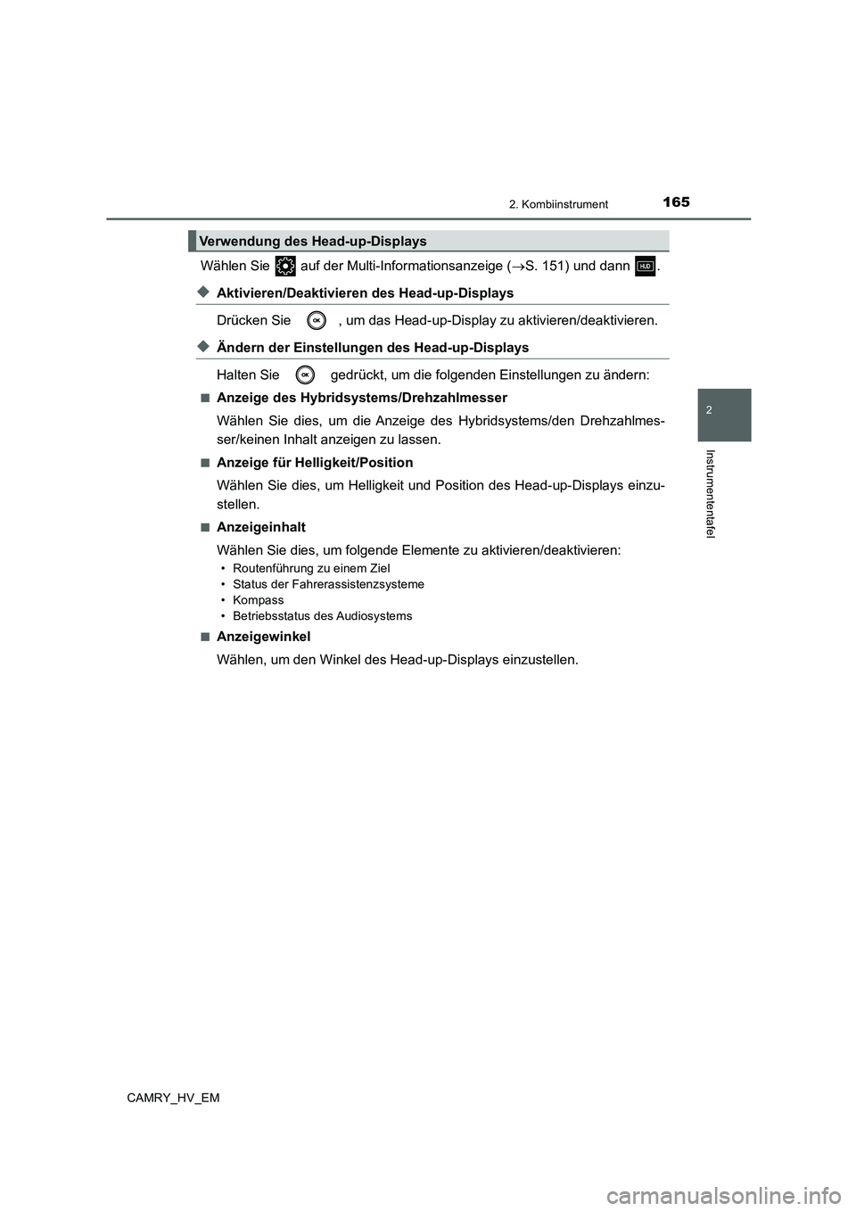 TOYOTA CAMRY 2020 Betriebsanleitungen (in German) 1652. Kombiinstrument
2
Instrumententafel
CAMRY_HV_EM
Wählen Sie auf der Multi-Informationsanzeige (→S. 151) und dann .
◆Aktivieren/Deaktivieren des Head-up-Displays
Drücken Sie , um das Hea TOYOTA CAMRY 2020 Betriebsanleitungen (in German) 1652. Kombiinstrument
2
Instrumententafel
CAMRY_HV_EM
Wählen Sie auf der Multi-Informationsanzeige (→S. 151) und dann .
◆Aktivieren/Deaktivieren des Head-up-Displays
Drücken Sie , um das Hea