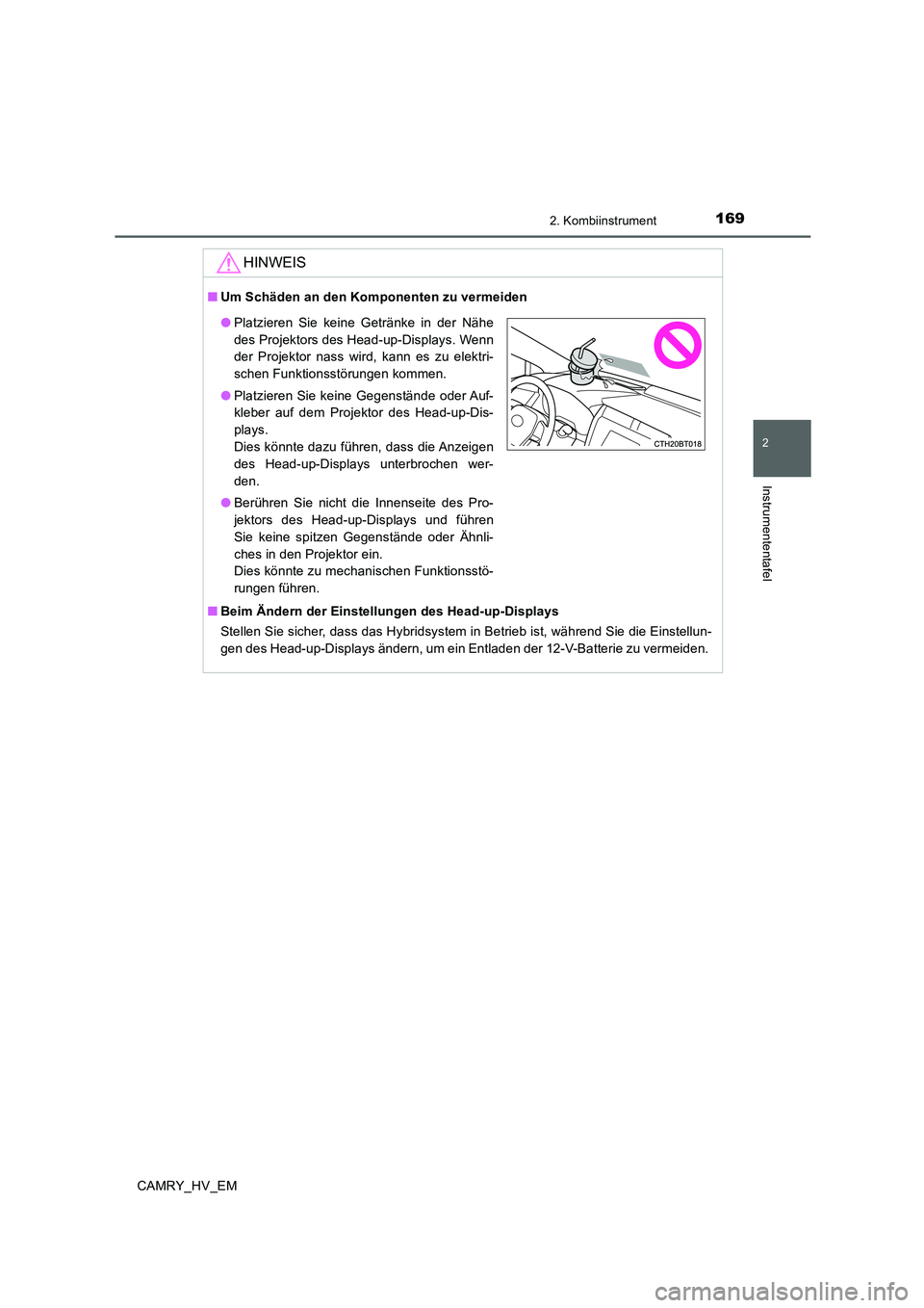 TOYOTA CAMRY 2020 Betriebsanleitungen (in German) 1692. Kombiinstrument
2
Instrumententafel
CAMRY_HV_EM
HINWEIS
■Um Schäden an den Komponenten zu vermeiden
■Beim Ändern der Einstellungen des Head-up-Displays
Stellen Sie sicher, dass das Hybrids TOYOTA CAMRY 2020 Betriebsanleitungen (in German) 1692. Kombiinstrument
2
Instrumententafel
CAMRY_HV_EM
HINWEIS
■Um Schäden an den Komponenten zu vermeiden
■Beim Ändern der Einstellungen des Head-up-Displays
Stellen Sie sicher, dass das Hybrids
