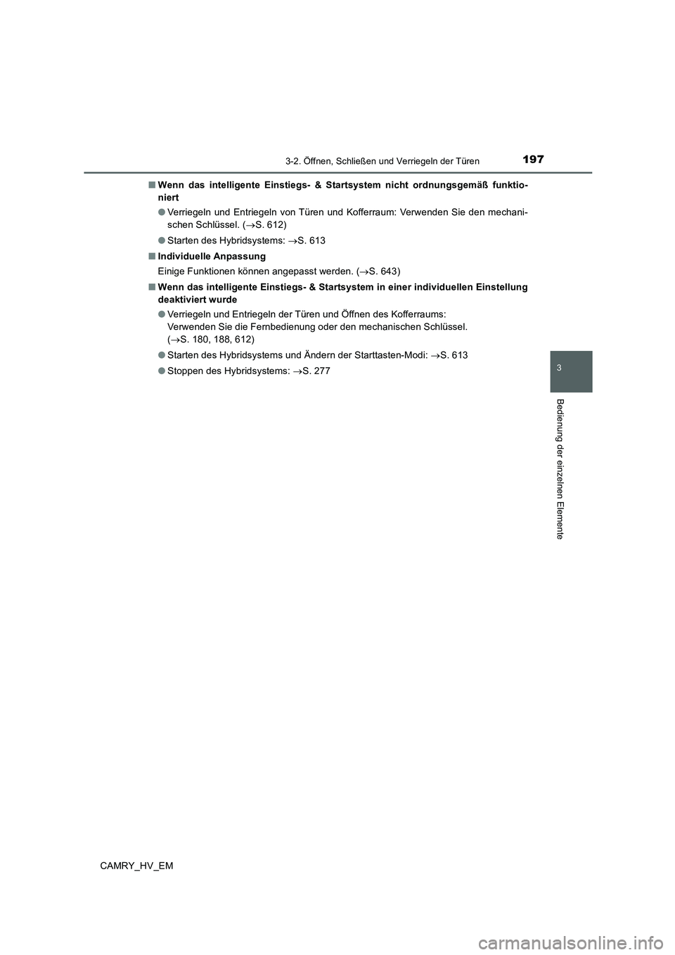 TOYOTA CAMRY 2020 Betriebsanleitungen (in German) 1973-2. Öffnen, Schließen und Verriegeln der Türen
3
Bedienung der einzelnen Elemente
CAMRY_HV_EM■Wenn das intelligente Einstiegs- & Startsystem nicht ordnungsgemäß funktio-
niert
●Verriegeln TOYOTA CAMRY 2020 Betriebsanleitungen (in German) 1973-2. Öffnen, Schließen und Verriegeln der Türen
3
Bedienung der einzelnen Elemente
CAMRY_HV_EM■Wenn das intelligente Einstiegs- & Startsystem nicht ordnungsgemäß funktio-
niert
●Verriegeln