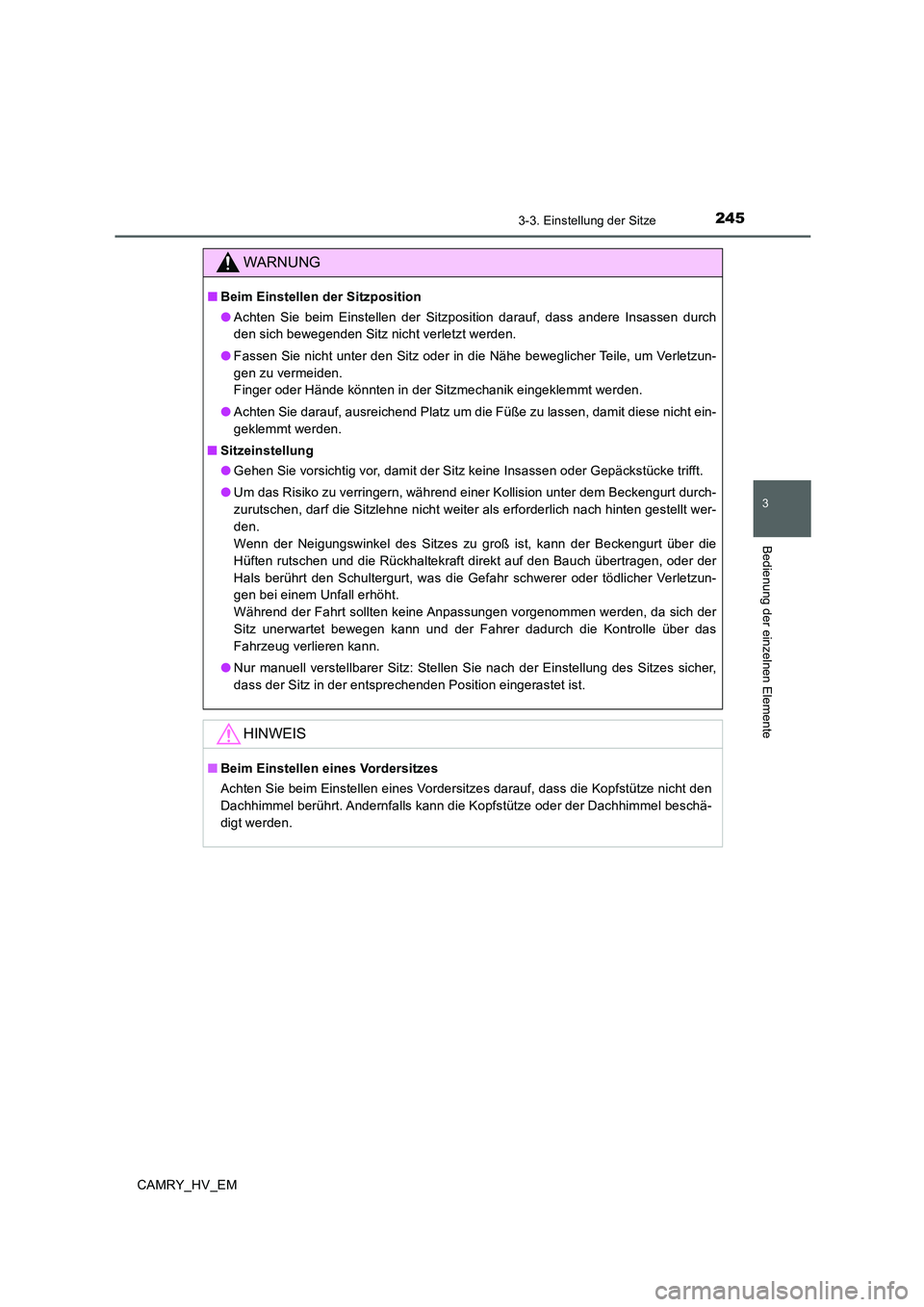 TOYOTA CAMRY 2020 Betriebsanleitungen (in German) 2453-3. Einstellung der Sitze
3
Bedienung der einzelnen Elemente
CAMRY_HV_EM
WARNUNG
■Beim Einstellen der Sitzposition
●Achten Sie beim Einstellen der Sitzposition darauf, dass andere Insassen dur TOYOTA CAMRY 2020 Betriebsanleitungen (in German) 2453-3. Einstellung der Sitze
3
Bedienung der einzelnen Elemente
CAMRY_HV_EM
WARNUNG
■Beim Einstellen der Sitzposition
●Achten Sie beim Einstellen der Sitzposition darauf, dass andere Insassen dur