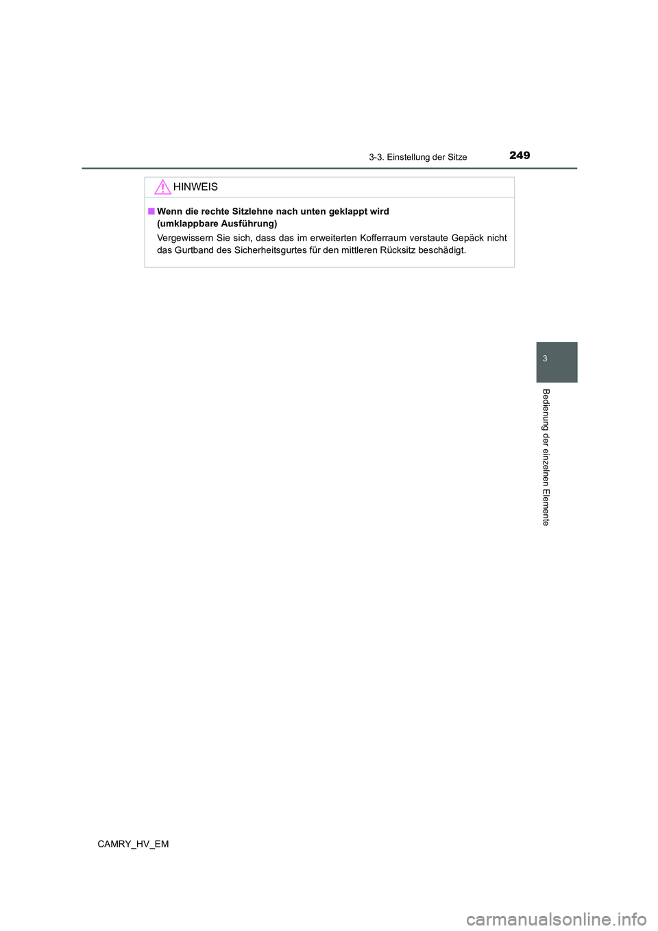 TOYOTA CAMRY 2020 Betriebsanleitungen (in German) 2493-3. Einstellung der Sitze
3
Bedienung der einzelnen Elemente
CAMRY_HV_EM
HINWEIS
■Wenn die rechte Sitzlehne nach unten geklappt wird
(umklappbare Ausführung)
Vergewissern Sie sich, dass das im TOYOTA CAMRY 2020 Betriebsanleitungen (in German) 2493-3. Einstellung der Sitze
3
Bedienung der einzelnen Elemente
CAMRY_HV_EM
HINWEIS
■Wenn die rechte Sitzlehne nach unten geklappt wird
(umklappbare Ausführung)
Vergewissern Sie sich, dass das im