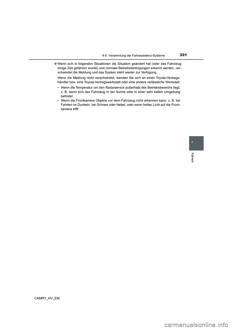 TOYOTA CAMRY 2020 Betriebsanleitungen (in German) 3314-5. Verwendung der Fahrassistenz-Systeme
4
Fahren
CAMRY_HV_EM●Wenn sich in folgenden Situationen die Situation geändert hat (oder das Fahrzeug
einige Zeit gefahren wurde) und normale Betriebsbe TOYOTA CAMRY 2020 Betriebsanleitungen (in German) 3314-5. Verwendung der Fahrassistenz-Systeme
4
Fahren
CAMRY_HV_EM●Wenn sich in folgenden Situationen die Situation geändert hat (oder das Fahrzeug
einige Zeit gefahren wurde) und normale Betriebsbe