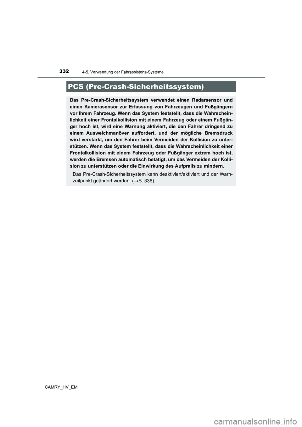 TOYOTA CAMRY 2020 Betriebsanleitungen (in German) 3324-5. Verwendung der Fahrassistenz-Systeme
CAMRY_HV_EM
PCS (Pre-Crash-Sicherheitssystem)
Das Pre-Crash-Sicherheitssystem verwendet einen Radarsensor und
einen Kamerasensor zur Erfassung von Fahrzeug TOYOTA CAMRY 2020 Betriebsanleitungen (in German) 3324-5. Verwendung der Fahrassistenz-Systeme
CAMRY_HV_EM
PCS (Pre-Crash-Sicherheitssystem)
Das Pre-Crash-Sicherheitssystem verwendet einen Radarsensor und
einen Kamerasensor zur Erfassung von Fahrzeug