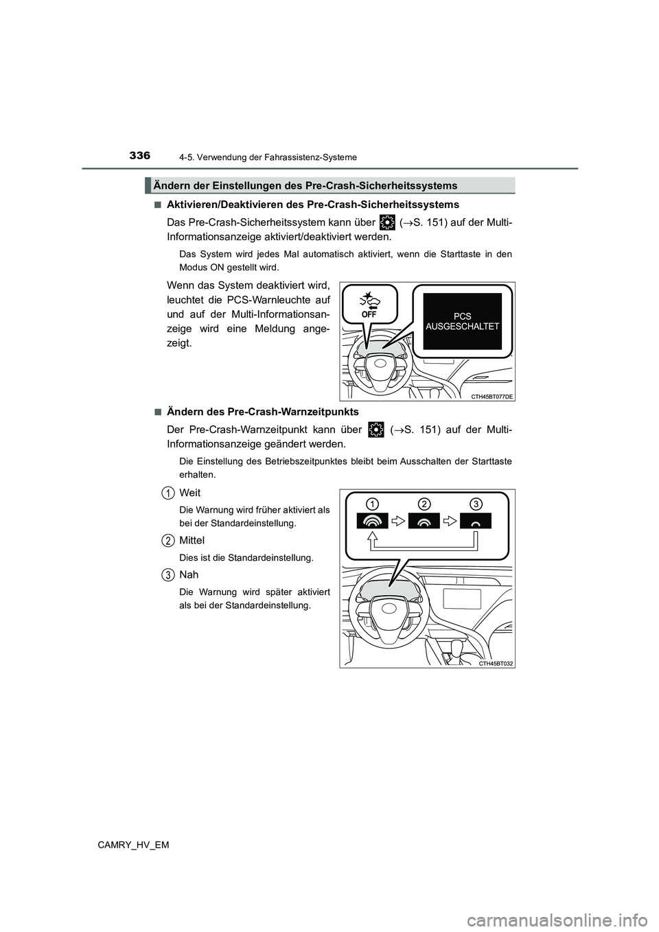 TOYOTA CAMRY 2020 Betriebsanleitungen (in German) 3364-5. Verwendung der Fahrassistenz-Systeme
CAMRY_HV_EM■
Aktivieren/Deaktivieren des Pre-Crash-Sicherheitssystems
Das Pre-Crash-Sicherheitssystem kann über (→S. 151) auf der Multi-
Information TOYOTA CAMRY 2020 Betriebsanleitungen (in German) 3364-5. Verwendung der Fahrassistenz-Systeme
CAMRY_HV_EM■
Aktivieren/Deaktivieren des Pre-Crash-Sicherheitssystems
Das Pre-Crash-Sicherheitssystem kann über (→S. 151) auf der Multi-
Information