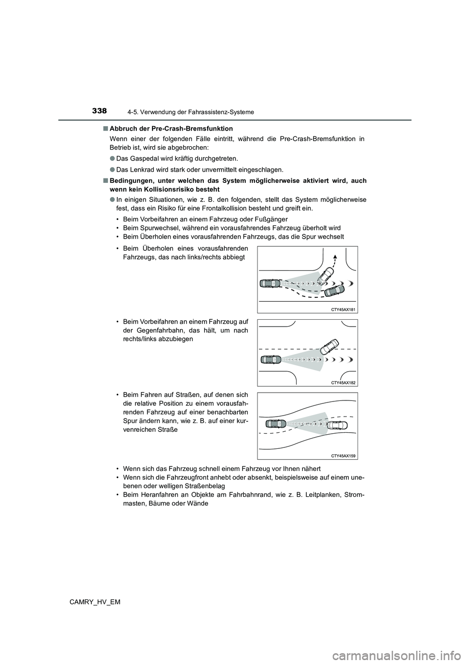 TOYOTA CAMRY 2020 Betriebsanleitungen (in German) 3384-5. Verwendung der Fahrassistenz-Systeme
CAMRY_HV_EM■Abbruch der Pre-Crash-Bremsfunktion
Wenn einer der folgenden Fälle eintritt, während die Pre-Crash-Bremsfunktion in
Betrieb ist, wird sie a TOYOTA CAMRY 2020 Betriebsanleitungen (in German) 3384-5. Verwendung der Fahrassistenz-Systeme
CAMRY_HV_EM■Abbruch der Pre-Crash-Bremsfunktion
Wenn einer der folgenden Fälle eintritt, während die Pre-Crash-Bremsfunktion in
Betrieb ist, wird sie a