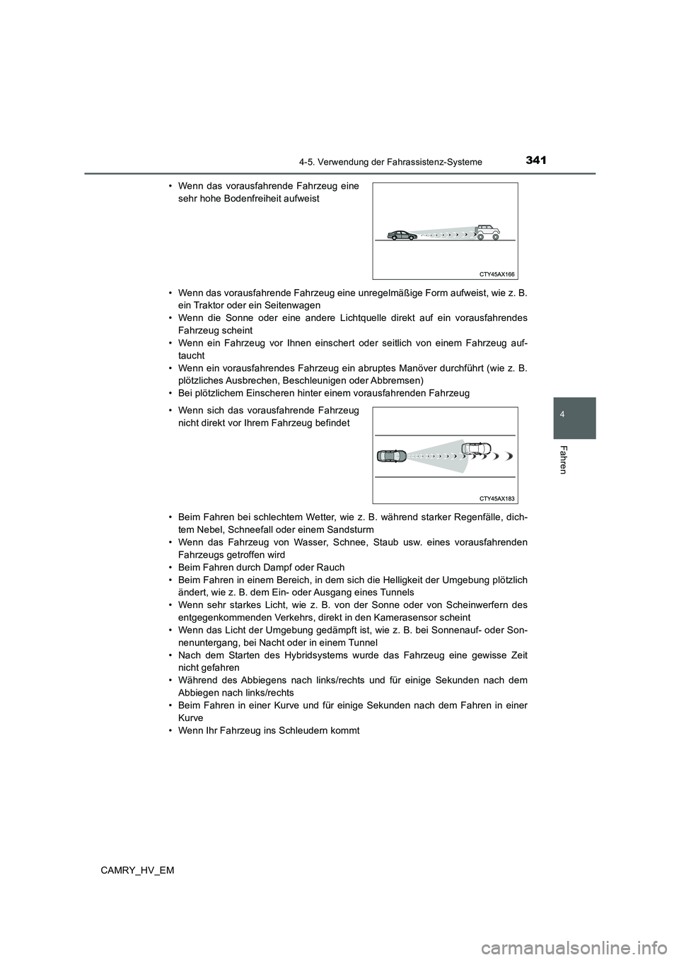 TOYOTA CAMRY 2020 Betriebsanleitungen (in German) 3414-5. Verwendung der Fahrassistenz-Systeme
4
Fahren
CAMRY_HV_EM• Wenn das vorausfahrende Fahrzeug eine unregelmäßige Form aufweist, wie z. B.
ein Traktor oder ein Seitenwagen
• Wenn die Sonne TOYOTA CAMRY 2020 Betriebsanleitungen (in German) 3414-5. Verwendung der Fahrassistenz-Systeme
4
Fahren
CAMRY_HV_EM• Wenn das vorausfahrende Fahrzeug eine unregelmäßige Form aufweist, wie z. B.
ein Traktor oder ein Seitenwagen
• Wenn die Sonne