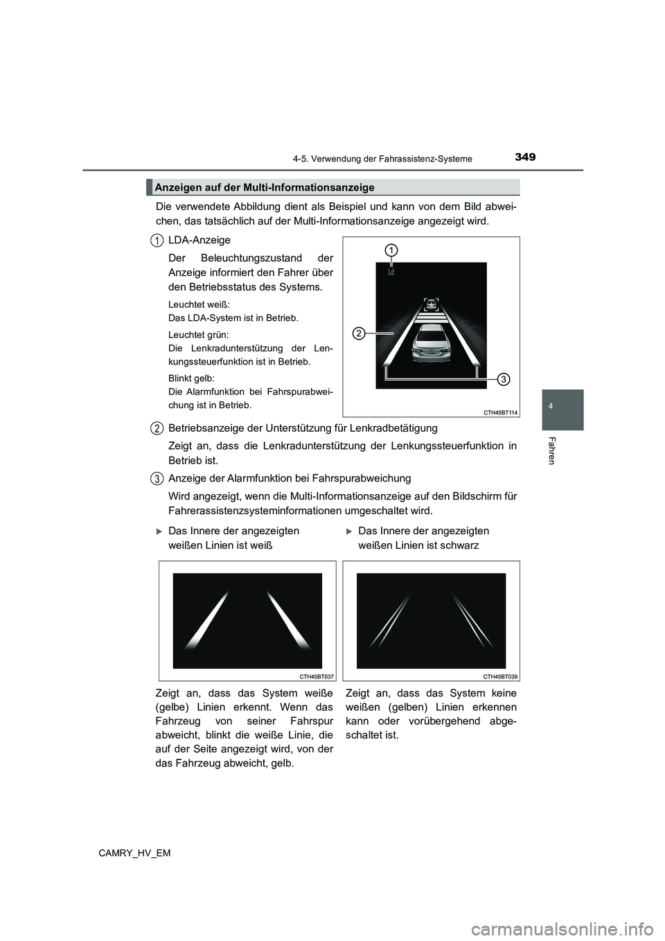 TOYOTA CAMRY 2020 Betriebsanleitungen (in German) 3494-5. Verwendung der Fahrassistenz-Systeme
4
Fahren
CAMRY_HV_EM
Die verwendete Abbildung dient als Beispiel und kann von dem Bild abwei-
chen, das tatsächlich auf der Multi-Informationsanzeige ange TOYOTA CAMRY 2020 Betriebsanleitungen (in German) 3494-5. Verwendung der Fahrassistenz-Systeme
4
Fahren
CAMRY_HV_EM
Die verwendete Abbildung dient als Beispiel und kann von dem Bild abwei-
chen, das tatsächlich auf der Multi-Informationsanzeige ange