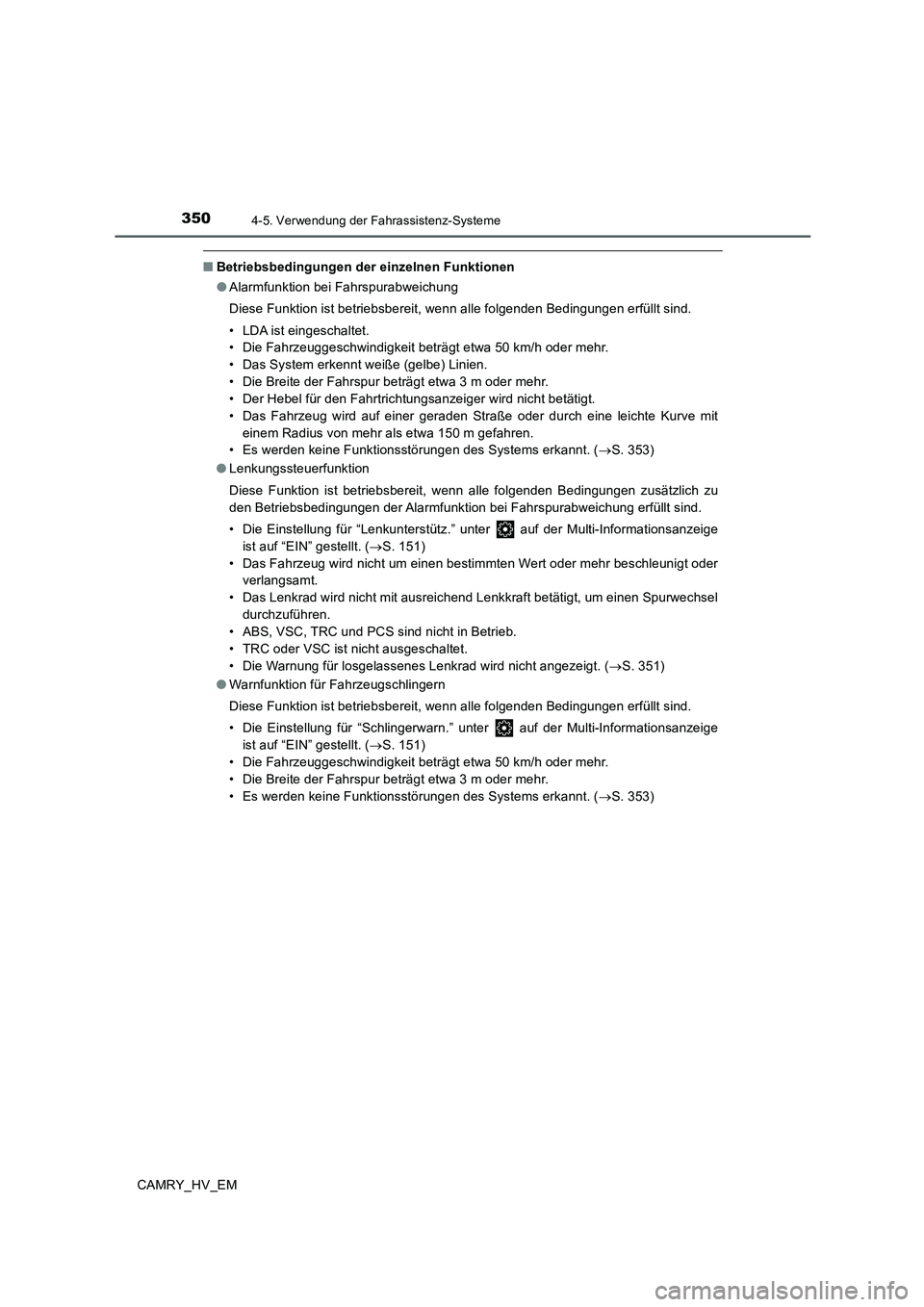 TOYOTA CAMRY 2020 Betriebsanleitungen (in German) 3504-5. Verwendung der Fahrassistenz-Systeme
CAMRY_HV_EM
■Betriebsbedingungen der einzelnen Funktionen
●Alarmfunktion bei Fahrspurabweichung
Diese Funktion ist betriebsbereit, wenn alle folgenden TOYOTA CAMRY 2020 Betriebsanleitungen (in German) 3504-5. Verwendung der Fahrassistenz-Systeme
CAMRY_HV_EM
■Betriebsbedingungen der einzelnen Funktionen
●Alarmfunktion bei Fahrspurabweichung
Diese Funktion ist betriebsbereit, wenn alle folgenden
