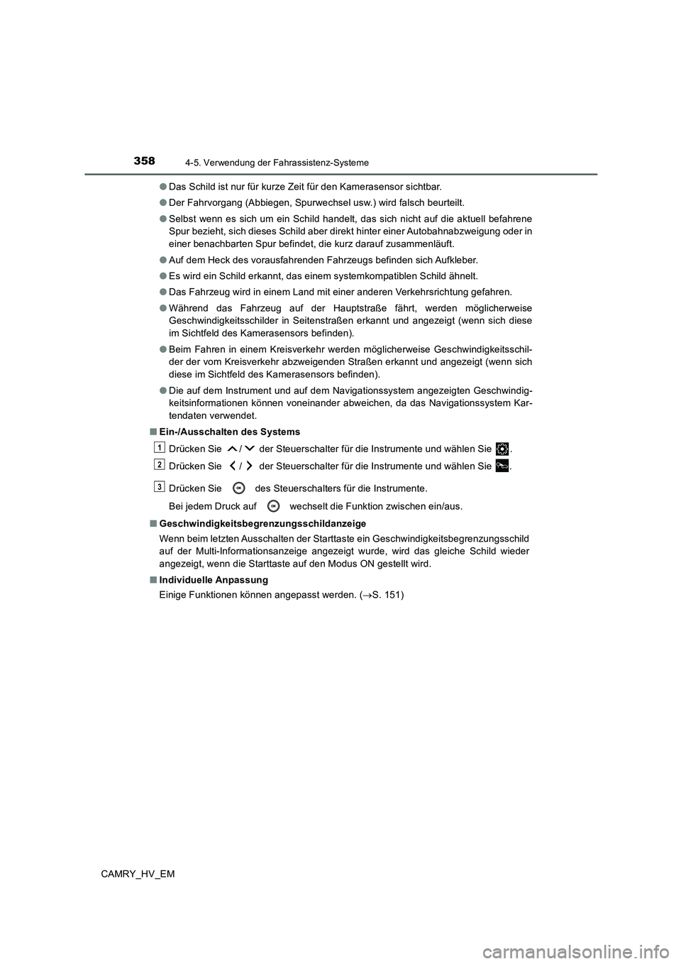 TOYOTA CAMRY 2020  Betriebsanleitungen (in German) 3584-5. Verwendung der Fahrassistenz-Systeme
CAMRY_HV_EM●Das Schild ist nur für kurze Zeit für den Kamerasensor sichtbar.
●Der Fahrvorgang (Abbiegen, Spurwechsel usw.) wird falsch beurteilt.
●
