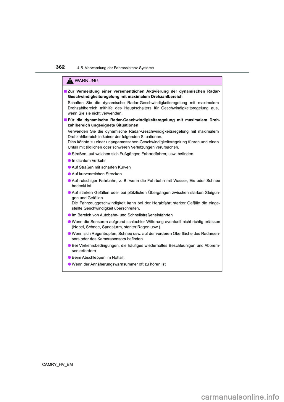 TOYOTA CAMRY 2020  Betriebsanleitungen (in German) 3624-5. Verwendung der Fahrassistenz-Systeme
CAMRY_HV_EM
WARNUNG
■Zur Vermeidung einer versehentlichen Aktivierung der dynamischen Radar-
Geschwindigkeitsregelung mit maximalem Drehzahlbereich
Schal