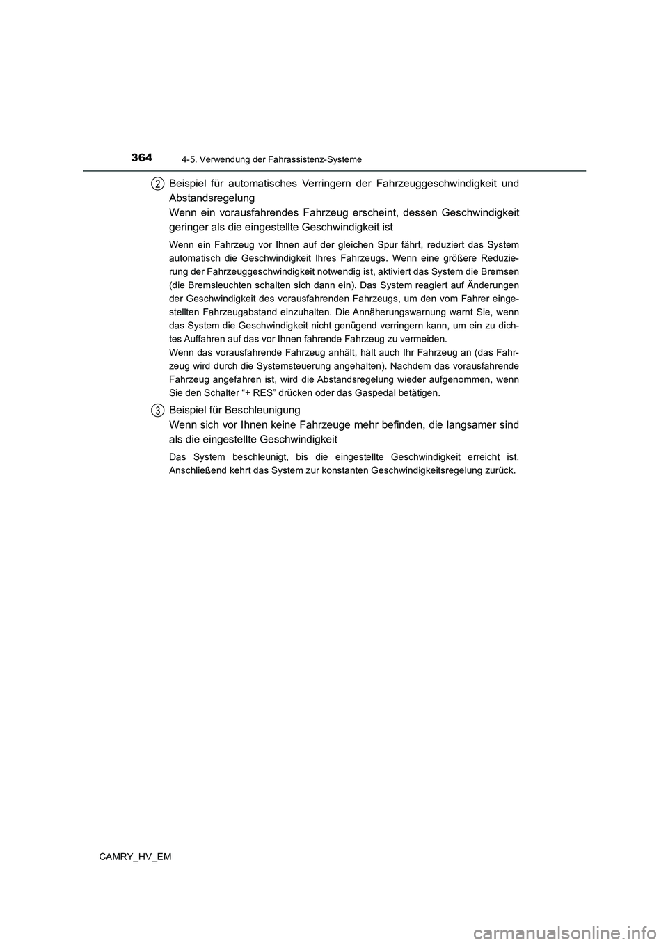 TOYOTA CAMRY 2020  Betriebsanleitungen (in German) 3644-5. Verwendung der Fahrassistenz-Systeme
CAMRY_HV_EM
Beispiel für automatisches Verringern der Fahrzeuggeschwindigkeit und
Abstandsregelung
Wenn ein vorausfahrendes Fahrzeug erscheint, dessen Ges