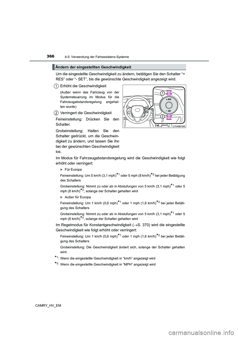 TOYOTA CAMRY 2020  Betriebsanleitungen (in German) 3664-5. Verwendung der Fahrassistenz-Systeme
CAMRY_HV_EM
Um die eingestellte Geschwindigkeit zu ändern, betätigen Sie den Schalter “+
RES” oder “- SET”, bis die gewünschte Geschwindigkeit a