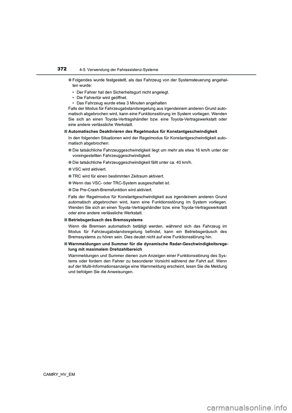 TOYOTA CAMRY 2020 Betriebsanleitungen (in German) 3724-5. Verwendung der Fahrassistenz-Systeme
CAMRY_HV_EM●Folgendes wurde festgestellt, als das Fahrzeug von der Systemsteuerung angehal-
ten wurde:
• Der Fahrer hat den Sicherheitsgurt nicht angel TOYOTA CAMRY 2020 Betriebsanleitungen (in German) 3724-5. Verwendung der Fahrassistenz-Systeme
CAMRY_HV_EM●Folgendes wurde festgestellt, als das Fahrzeug von der Systemsteuerung angehal-
ten wurde:
• Der Fahrer hat den Sicherheitsgurt nicht angel
