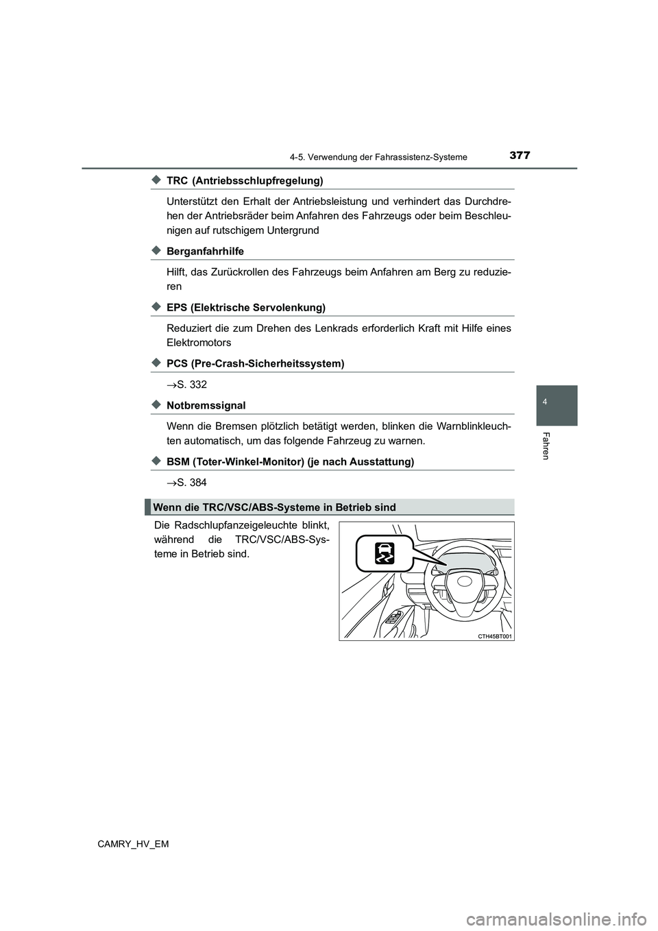 TOYOTA CAMRY 2020 Betriebsanleitungen (in German) 3774-5. Verwendung der Fahrassistenz-Systeme
4
Fahren
CAMRY_HV_EM
◆TRC (Antriebsschlupfregelung)
Unterstützt den Erhalt der Antriebsleistung und verhindert das Durchdre-
hen der Antriebsräder be TOYOTA CAMRY 2020 Betriebsanleitungen (in German) 3774-5. Verwendung der Fahrassistenz-Systeme
4
Fahren
CAMRY_HV_EM
◆TRC (Antriebsschlupfregelung)
Unterstützt den Erhalt der Antriebsleistung und verhindert das Durchdre-
hen der Antriebsräder be