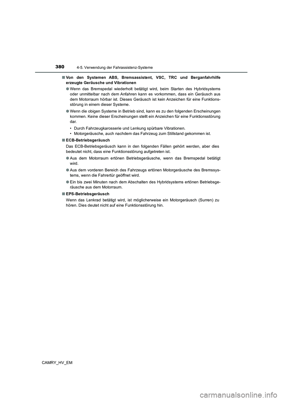 TOYOTA CAMRY 2020 Betriebsanleitungen (in German) 3804-5. Verwendung der Fahrassistenz-Systeme
CAMRY_HV_EM■Von den Systemen ABS, Bremsassistent, VSC, TRC und Berganfahrhilfe
erzeugte Geräusche und Vibrationen
●Wenn das Bremspedal wiederholt bet TOYOTA CAMRY 2020 Betriebsanleitungen (in German) 3804-5. Verwendung der Fahrassistenz-Systeme
CAMRY_HV_EM■Von den Systemen ABS, Bremsassistent, VSC, TRC und Berganfahrhilfe
erzeugte Geräusche und Vibrationen
●Wenn das Bremspedal wiederholt bet