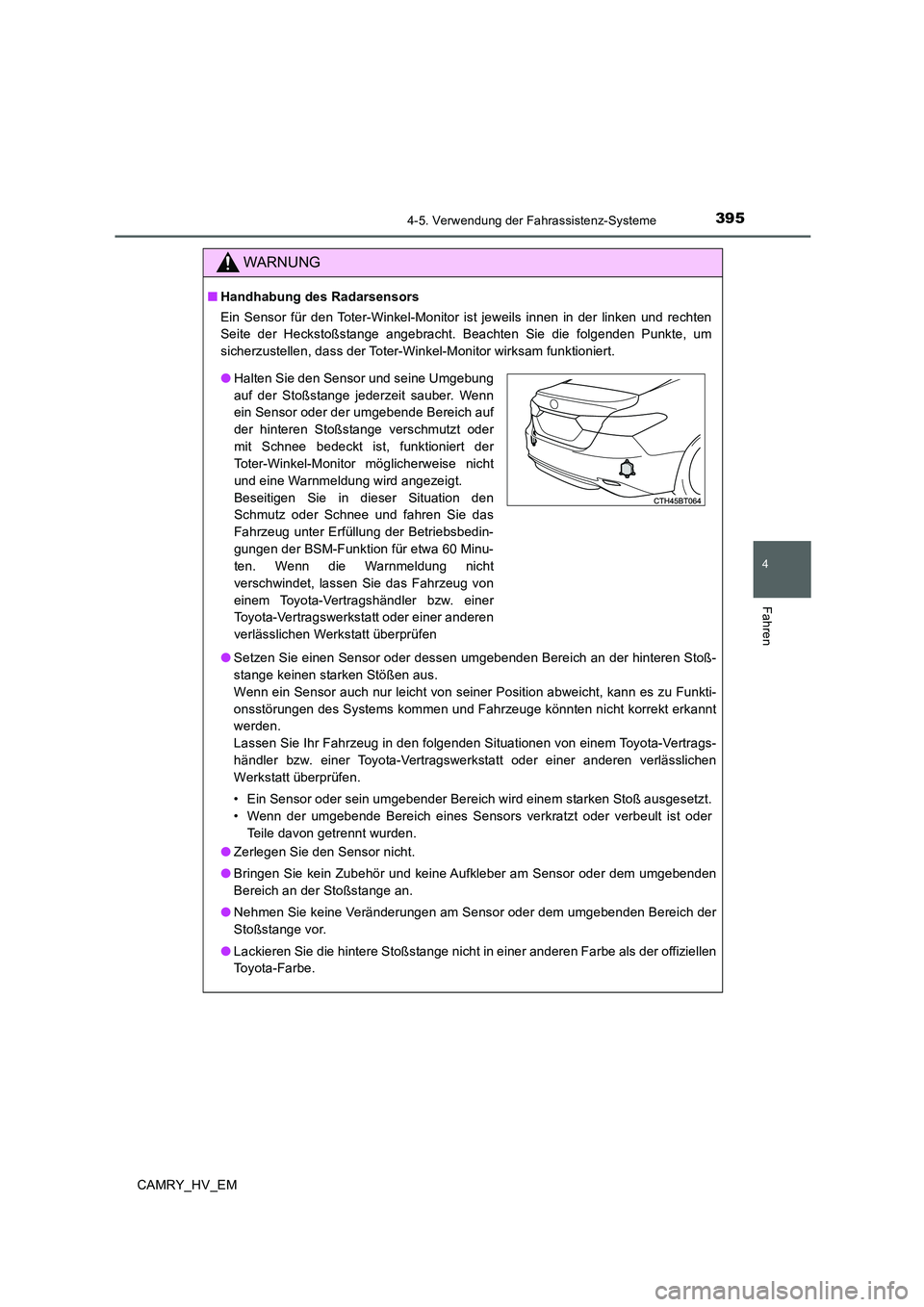 TOYOTA CAMRY 2020 Betriebsanleitungen (in German) 3954-5. Verwendung der Fahrassistenz-Systeme
4
Fahren
CAMRY_HV_EM
WARNUNG
■Handhabung des Radarsensors
Ein Sensor für den Toter-Winkel-Monitor ist jeweils innen in der linken und rechten
Seite der TOYOTA CAMRY 2020 Betriebsanleitungen (in German) 3954-5. Verwendung der Fahrassistenz-Systeme
4
Fahren
CAMRY_HV_EM
WARNUNG
■Handhabung des Radarsensors
Ein Sensor für den Toter-Winkel-Monitor ist jeweils innen in der linken und rechten
Seite der