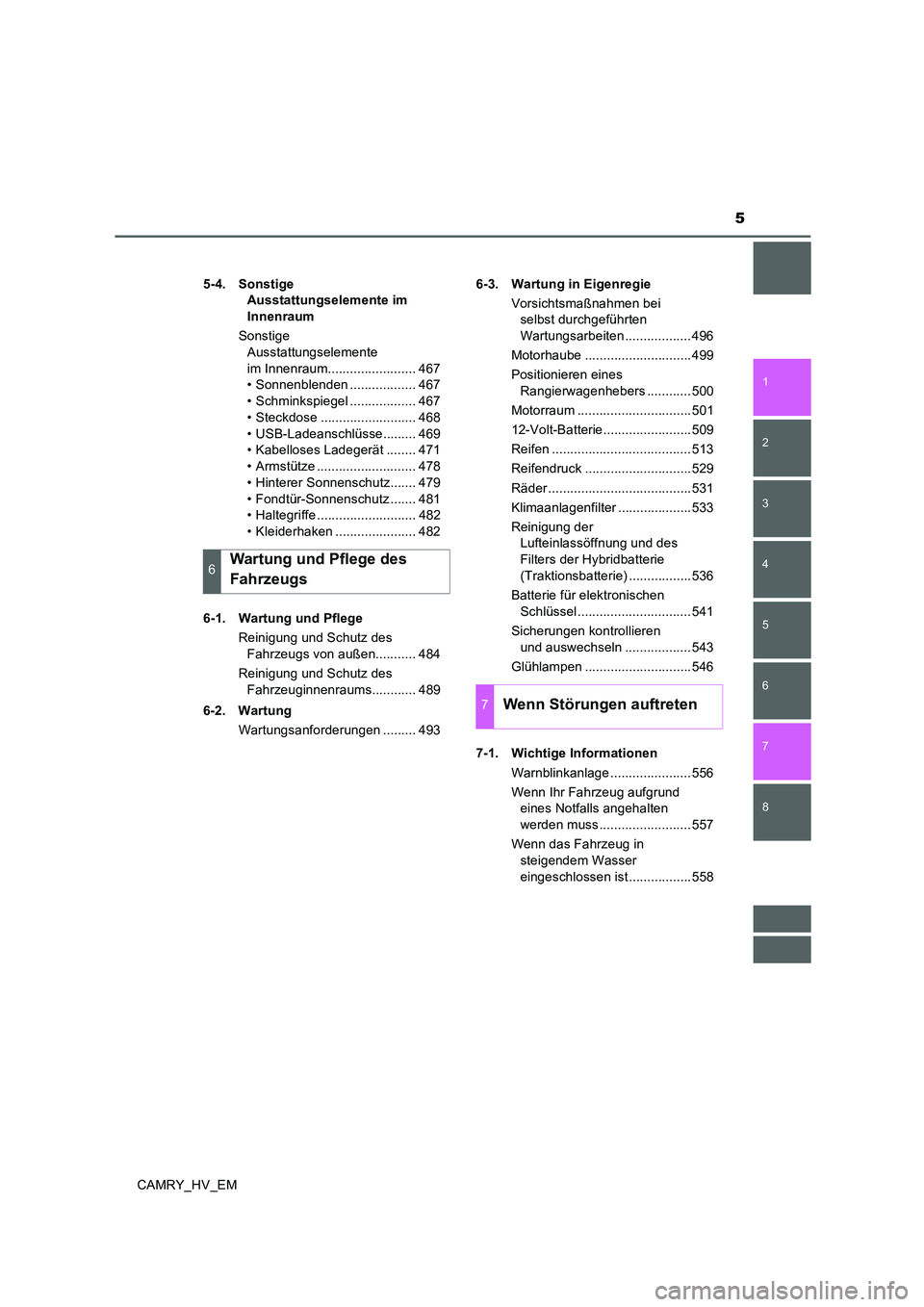 TOYOTA CAMRY 2020  Betriebsanleitungen (in German) 5
1
8 7
6
5
4
3
2
CAMRY_HV_EM
5-4. Sonstige 
Ausstattungselemente im 
Innenraum
Sonstige 
Ausstattungselemente 
im Innenraum........................ 467
• Sonnenblenden .................. 467
• Sc