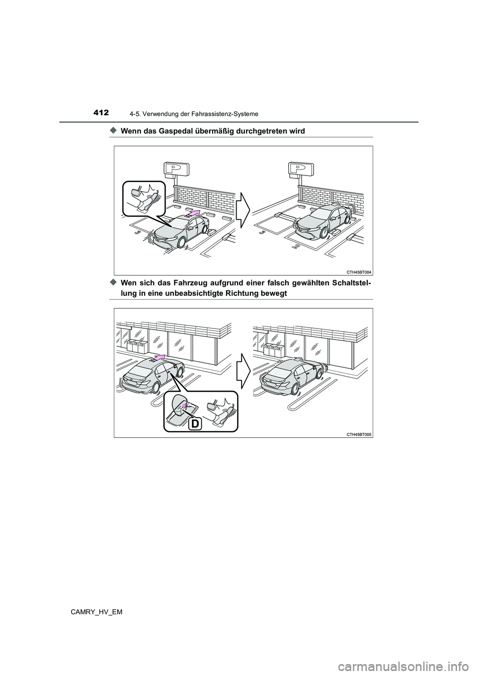 TOYOTA CAMRY 2020  Betriebsanleitungen (in German) 4124-5. Verwendung der Fahrassistenz-Systeme
CAMRY_HV_EM
◆Wenn das Gaspedal übermäßig durchgetreten wird
◆Wen sich das Fahrzeug aufgrund einer falsch gewählten Schaltstel-
lung in eine unbeabs