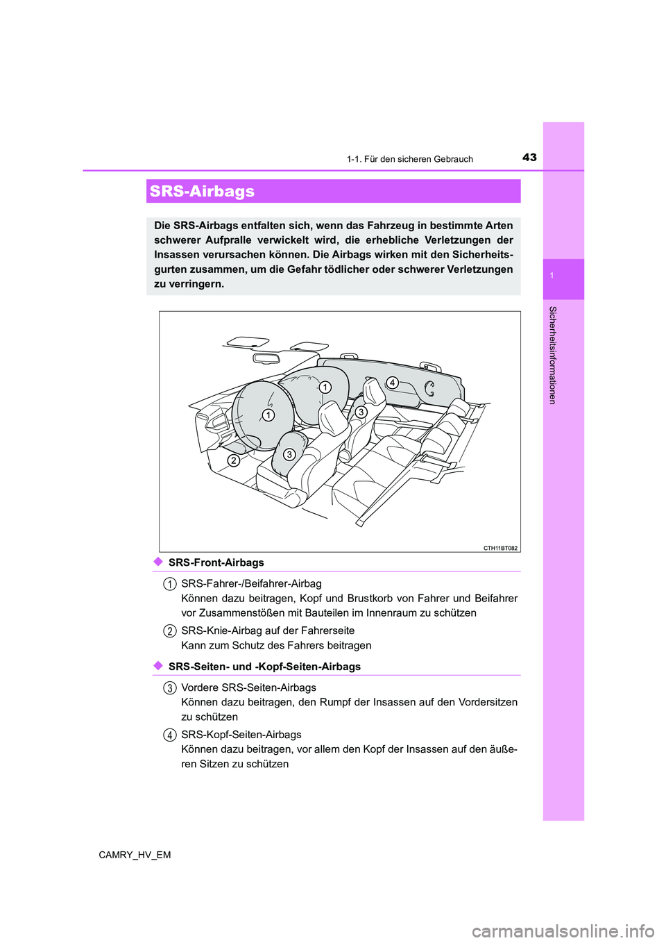 TOYOTA CAMRY 2020 Betriebsanleitungen (in German) 431-1. Für den sicheren Gebrauch
1
Sicherheitsinformationen
CAMRY_HV_EM
◆SRS-Front-Airbags
SRS-Fahrer-/Beifahrer-Airbag
Können dazu beitragen, Kopf und Brustkorb von Fahrer und Beifahrer
vor Zusam TOYOTA CAMRY 2020 Betriebsanleitungen (in German) 431-1. Für den sicheren Gebrauch
1
Sicherheitsinformationen
CAMRY_HV_EM
◆SRS-Front-Airbags
SRS-Fahrer-/Beifahrer-Airbag
Können dazu beitragen, Kopf und Brustkorb von Fahrer und Beifahrer
vor Zusam
