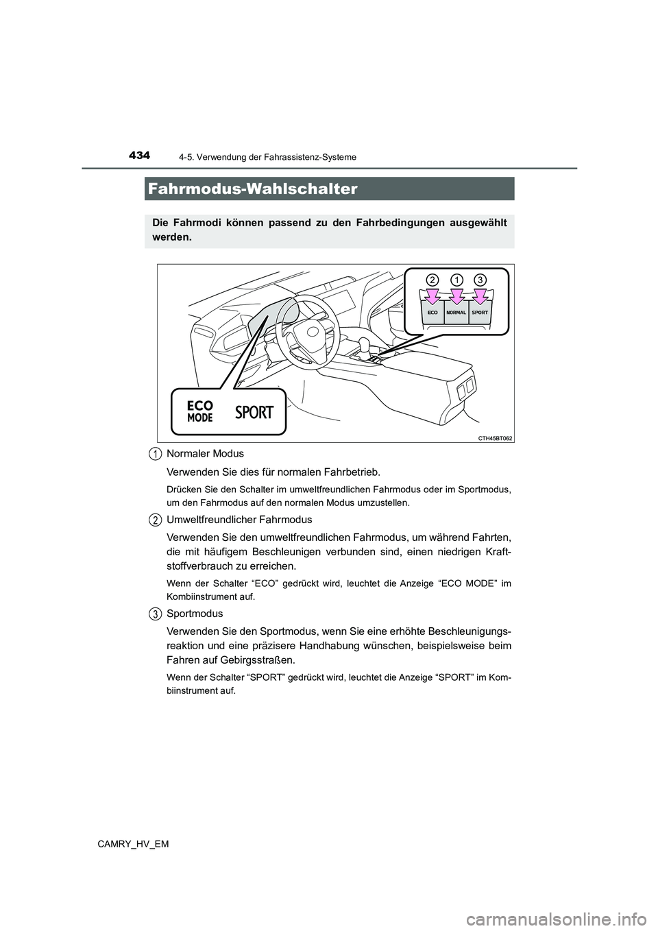 TOYOTA CAMRY 2020 Betriebsanleitungen (in German) 4344-5. Verwendung der Fahrassistenz-Systeme
CAMRY_HV_EM
Normaler Modus
Verwenden Sie dies für normalen Fahrbetrieb.
Drücken Sie den Schalter im umweltfreundlichen Fahrmodus oder im Sportmodus,
um d TOYOTA CAMRY 2020 Betriebsanleitungen (in German) 4344-5. Verwendung der Fahrassistenz-Systeme
CAMRY_HV_EM
Normaler Modus
Verwenden Sie dies für normalen Fahrbetrieb.
Drücken Sie den Schalter im umweltfreundlichen Fahrmodus oder im Sportmodus,
um d