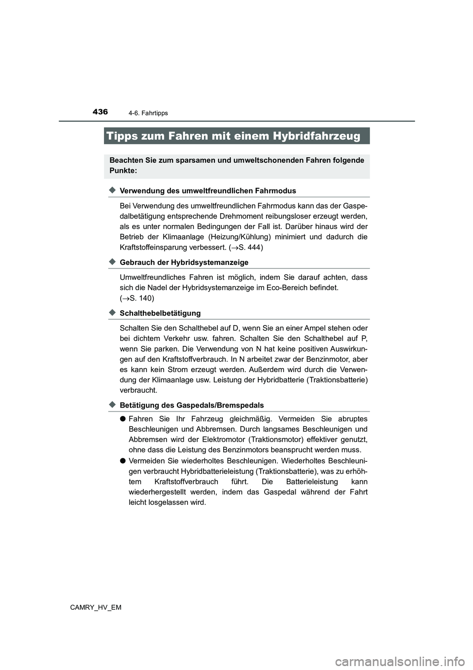 TOYOTA CAMRY 2020 Betriebsanleitungen (in German) 436
CAMRY_HV_EM
4-6. Fahrtipps
◆Verwendung des umweltfreundlichen Fahrmodus
Bei Verwendung des umweltfreundlichen Fahrmodus kann das der Gaspe-
dalbetätigung entsprechende Drehmoment reibungsloser TOYOTA CAMRY 2020 Betriebsanleitungen (in German) 436
CAMRY_HV_EM
4-6. Fahrtipps
◆Verwendung des umweltfreundlichen Fahrmodus
Bei Verwendung des umweltfreundlichen Fahrmodus kann das der Gaspe-
dalbetätigung entsprechende Drehmoment reibungsloser