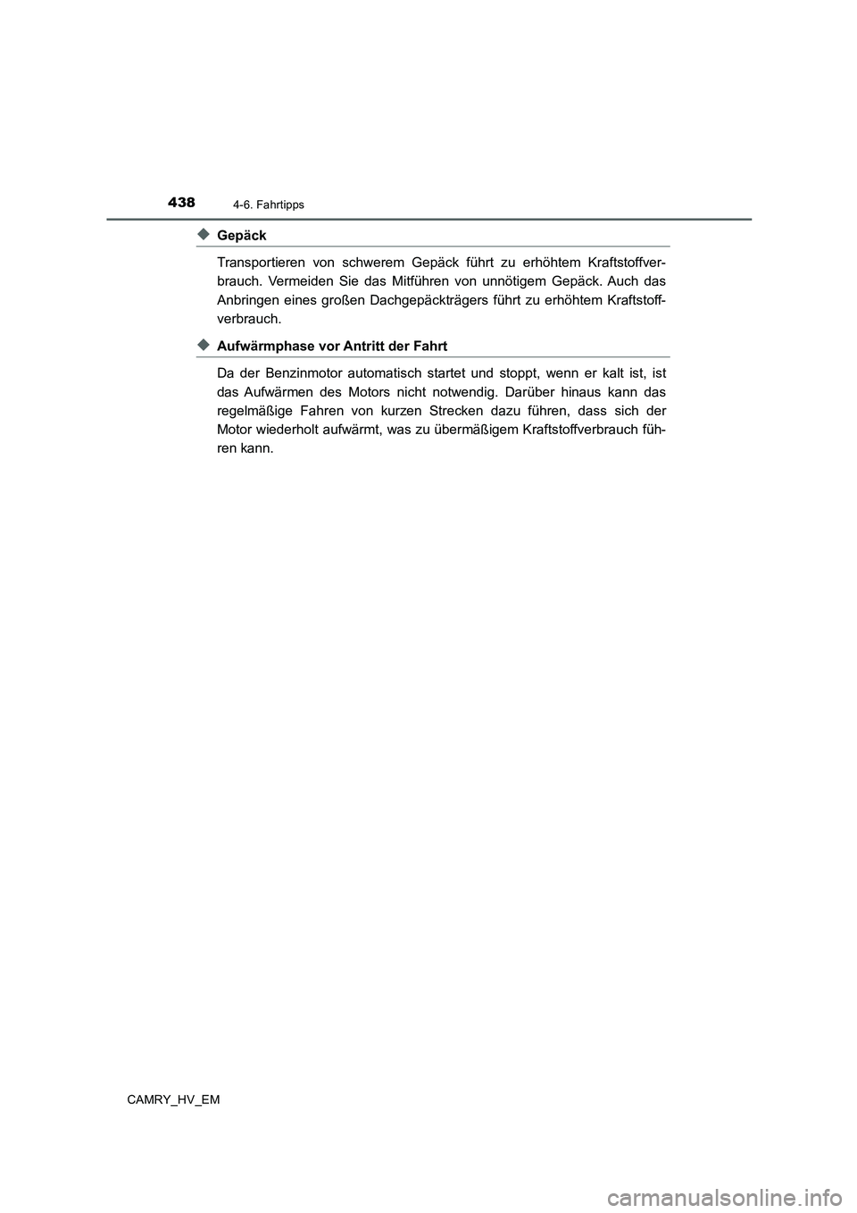 TOYOTA CAMRY 2020 Betriebsanleitungen (in German) 4384-6. Fahrtipps
CAMRY_HV_EM
◆Gepäck
Transportieren von schwerem Gepäck führt zu erhöhtem Kraftstoffver-
brauch. Vermeiden Sie das Mitführen von unnötigem Gepäck. Auch das
Anbringen eines gr TOYOTA CAMRY 2020 Betriebsanleitungen (in German) 4384-6. Fahrtipps
CAMRY_HV_EM
◆Gepäck
Transportieren von schwerem Gepäck führt zu erhöhtem Kraftstoffver-
brauch. Vermeiden Sie das Mitführen von unnötigem Gepäck. Auch das
Anbringen eines gr