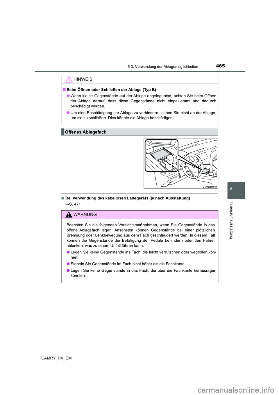 TOYOTA CAMRY 2020 Betriebsanleitungen (in German) 4655-3. Verwendung der Ablagemöglichkeiten
5
Innenraumausstattung
CAMRY_HV_EM
■Bei Verwendung des kabellosen Ladegeräts (je nach Ausstattung)
→S. 471
HINWEIS
■Beim Öffnen oder Schließen der TOYOTA CAMRY 2020 Betriebsanleitungen (in German) 4655-3. Verwendung der Ablagemöglichkeiten
5
Innenraumausstattung
CAMRY_HV_EM
■Bei Verwendung des kabellosen Ladegeräts (je nach Ausstattung)
→S. 471
HINWEIS
■Beim Öffnen oder Schließen der