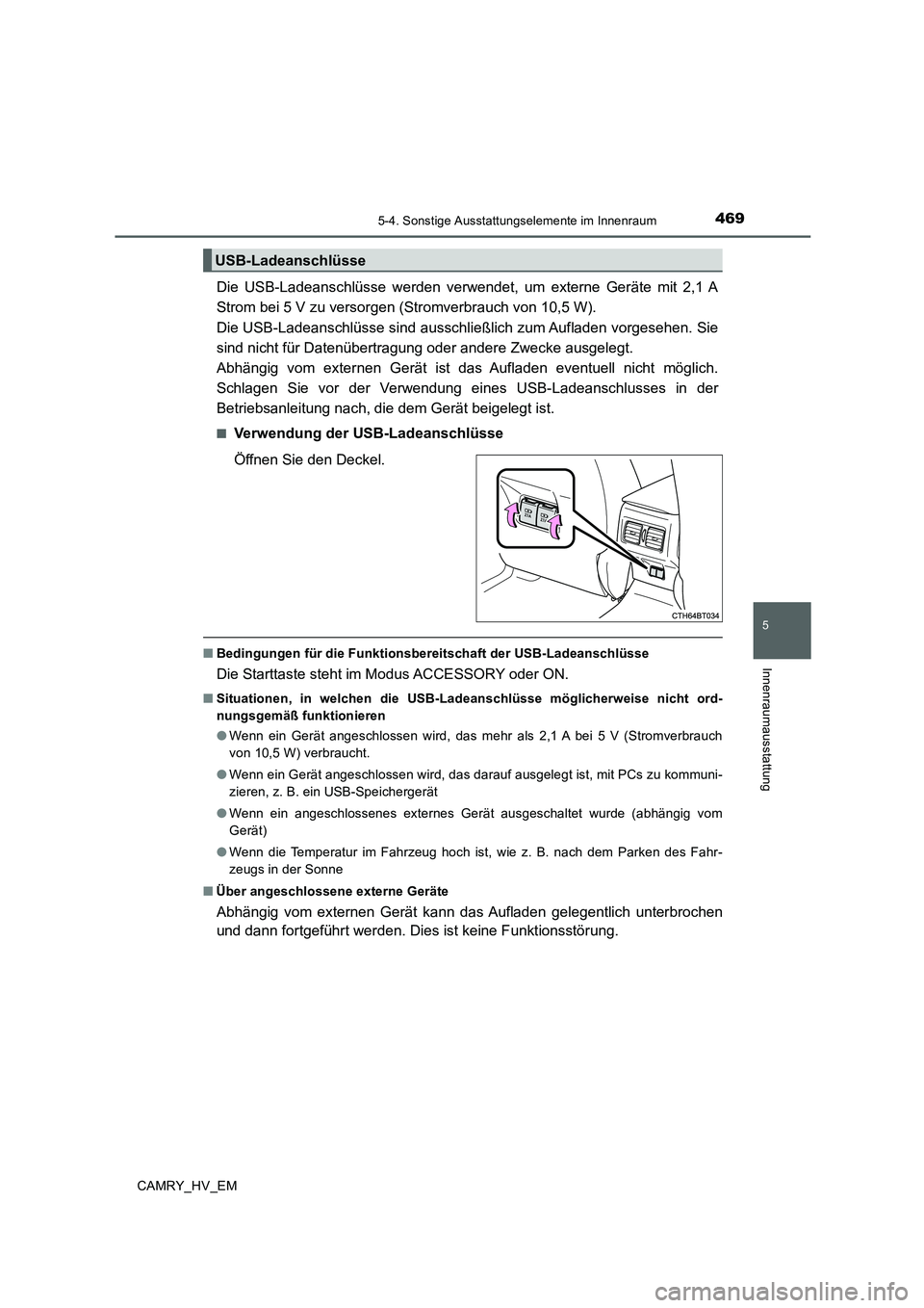 TOYOTA CAMRY 2020 Betriebsanleitungen (in German) 4695-4. Sonstige Ausstattungselemente im Innenraum
5
Innenraumausstattung
CAMRY_HV_EM
Die USB-Ladeanschlüsse werden verwendet, um externe Geräte mit 2,1 A
Strom bei 5 V zu versorgen (Stromverbrauch TOYOTA CAMRY 2020 Betriebsanleitungen (in German) 4695-4. Sonstige Ausstattungselemente im Innenraum
5
Innenraumausstattung
CAMRY_HV_EM
Die USB-Ladeanschlüsse werden verwendet, um externe Geräte mit 2,1 A
Strom bei 5 V zu versorgen (Stromverbrauch