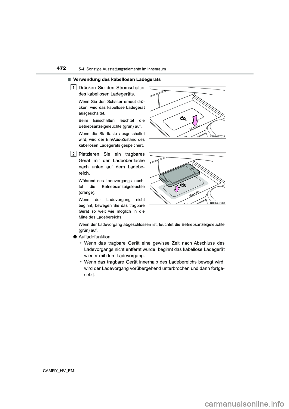 TOYOTA CAMRY 2020 Betriebsanleitungen (in German) 4725-4. Sonstige Ausstattungselemente im Innenraum
CAMRY_HV_EM■
Verwendung des kabellosen Ladegeräts
Drücken Sie den Stromschalter
des kabellosen Ladegeräts.
Wenn Sie den Schalter erneut drü-
ck TOYOTA CAMRY 2020 Betriebsanleitungen (in German) 4725-4. Sonstige Ausstattungselemente im Innenraum
CAMRY_HV_EM■
Verwendung des kabellosen Ladegeräts
Drücken Sie den Stromschalter
des kabellosen Ladegeräts.
Wenn Sie den Schalter erneut drü-
ck