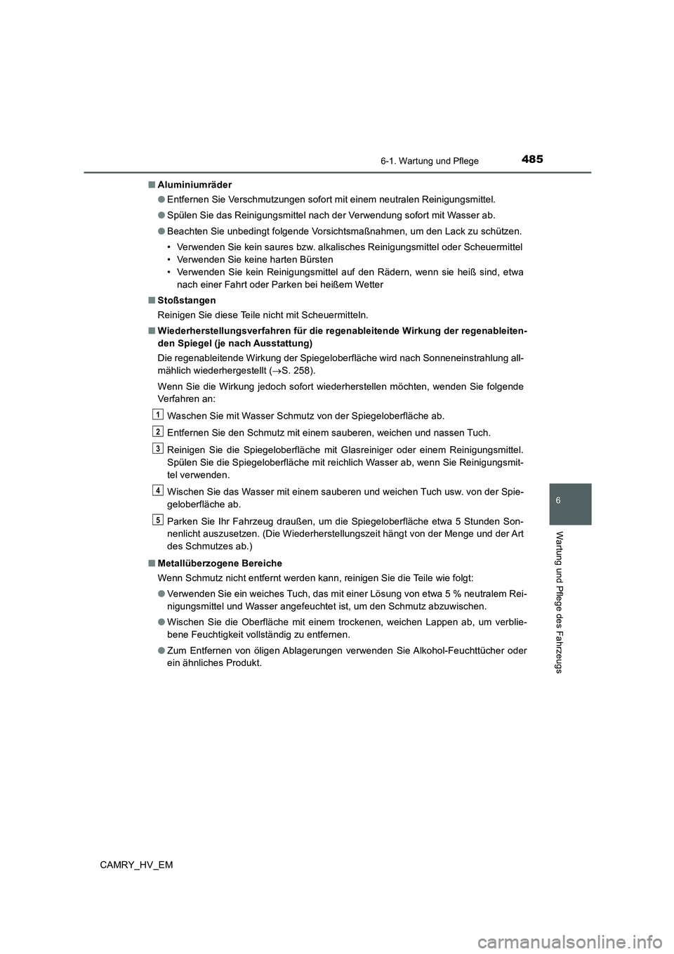 TOYOTA CAMRY 2020 Betriebsanleitungen (in German) 4856-1. Wartung und Pflege
6
Wartung und Pflege des Fahrzeugs
CAMRY_HV_EM■Aluminiumräder
●Entfernen Sie Verschmutzungen sofort mit einem neutralen Reinigungsmittel.
●Spülen Sie das Reinigungsm TOYOTA CAMRY 2020 Betriebsanleitungen (in German) 4856-1. Wartung und Pflege
6
Wartung und Pflege des Fahrzeugs
CAMRY_HV_EM■Aluminiumräder
●Entfernen Sie Verschmutzungen sofort mit einem neutralen Reinigungsmittel.
●Spülen Sie das Reinigungsm