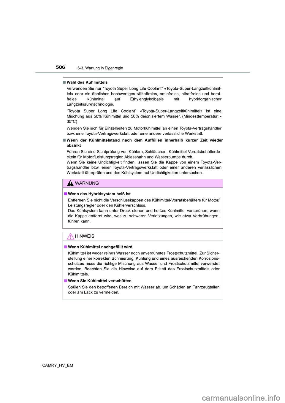 TOYOTA CAMRY 2020 Betriebsanleitungen (in German) 5066-3. Wartung in Eigenregie
CAMRY_HV_EM
■Wahl des Kühlmittels
Verwenden Sie nur “Toyota Super Long Life Coolant” «Toyota-Super-Langzeitkühlmit-
tel» oder ein ähnliches hochwertiges silika TOYOTA CAMRY 2020 Betriebsanleitungen (in German) 5066-3. Wartung in Eigenregie
CAMRY_HV_EM
■Wahl des Kühlmittels
Verwenden Sie nur “Toyota Super Long Life Coolant” «Toyota-Super-Langzeitkühlmit-
tel» oder ein ähnliches hochwertiges silika