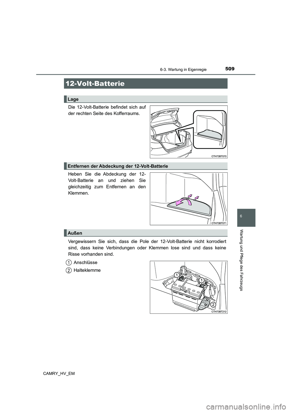 TOYOTA CAMRY 2020 Betriebsanleitungen (in German) 5096-3. Wartung in Eigenregie
6
Wartung und Pflege des Fahrzeugs
CAMRY_HV_EM
Die 12-Volt-Batterie befindet sich auf
der rechten Seite des Kofferraums.
Heben Sie die Abdeckung der 12-
Volt-Batterie an TOYOTA CAMRY 2020 Betriebsanleitungen (in German) 5096-3. Wartung in Eigenregie
6
Wartung und Pflege des Fahrzeugs
CAMRY_HV_EM
Die 12-Volt-Batterie befindet sich auf
der rechten Seite des Kofferraums.
Heben Sie die Abdeckung der 12-
Volt-Batterie an