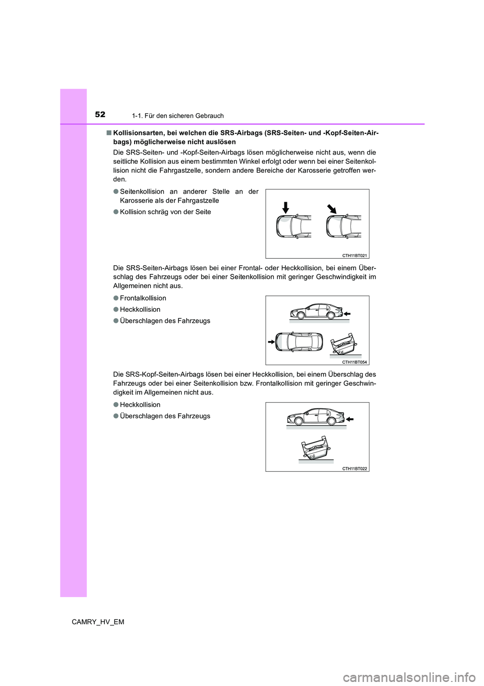 TOYOTA CAMRY 2020  Betriebsanleitungen (in German) 521-1. Für den sicheren Gebrauch
CAMRY_HV_EM■Kollisionsarten, bei welchen die SRS-Airbags (SRS-Seiten- und -Kopf-Seiten-Air-
bags) möglicherweise nicht auslösen
Die SRS-Seiten- und -Kopf-Seiten-A