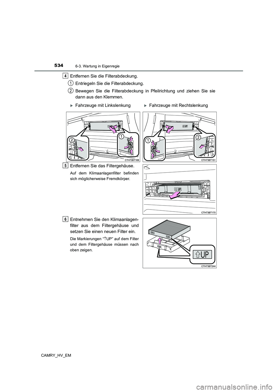 TOYOTA CAMRY 2020 Betriebsanleitungen (in German) 5346-3. Wartung in Eigenregie
CAMRY_HV_EM
Entfernen Sie die Filterabdeckung.
Entriegeln Sie die Filterabdeckung.
Bewegen Sie die Filterabdeckung in Pfeilrichtung und ziehen Sie sie
dann aus den Klemm TOYOTA CAMRY 2020 Betriebsanleitungen (in German) 5346-3. Wartung in Eigenregie
CAMRY_HV_EM
Entfernen Sie die Filterabdeckung.
Entriegeln Sie die Filterabdeckung.
Bewegen Sie die Filterabdeckung in Pfeilrichtung und ziehen Sie sie
dann aus den Klemm