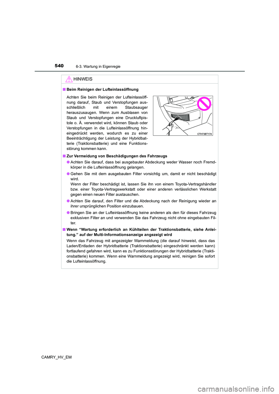 TOYOTA CAMRY 2020 Betriebsanleitungen (in German) 5406-3. Wartung in Eigenregie
CAMRY_HV_EM
HINWEIS
■Beim Reinigen der Lufteinlassöffnung
■Zur Vermeidung von Beschädigungen des Fahrzeugs
●Achten Sie darauf, dass bei ausgebauter Abdeckung wede TOYOTA CAMRY 2020 Betriebsanleitungen (in German) 5406-3. Wartung in Eigenregie
CAMRY_HV_EM
HINWEIS
■Beim Reinigen der Lufteinlassöffnung
■Zur Vermeidung von Beschädigungen des Fahrzeugs
●Achten Sie darauf, dass bei ausgebauter Abdeckung wede