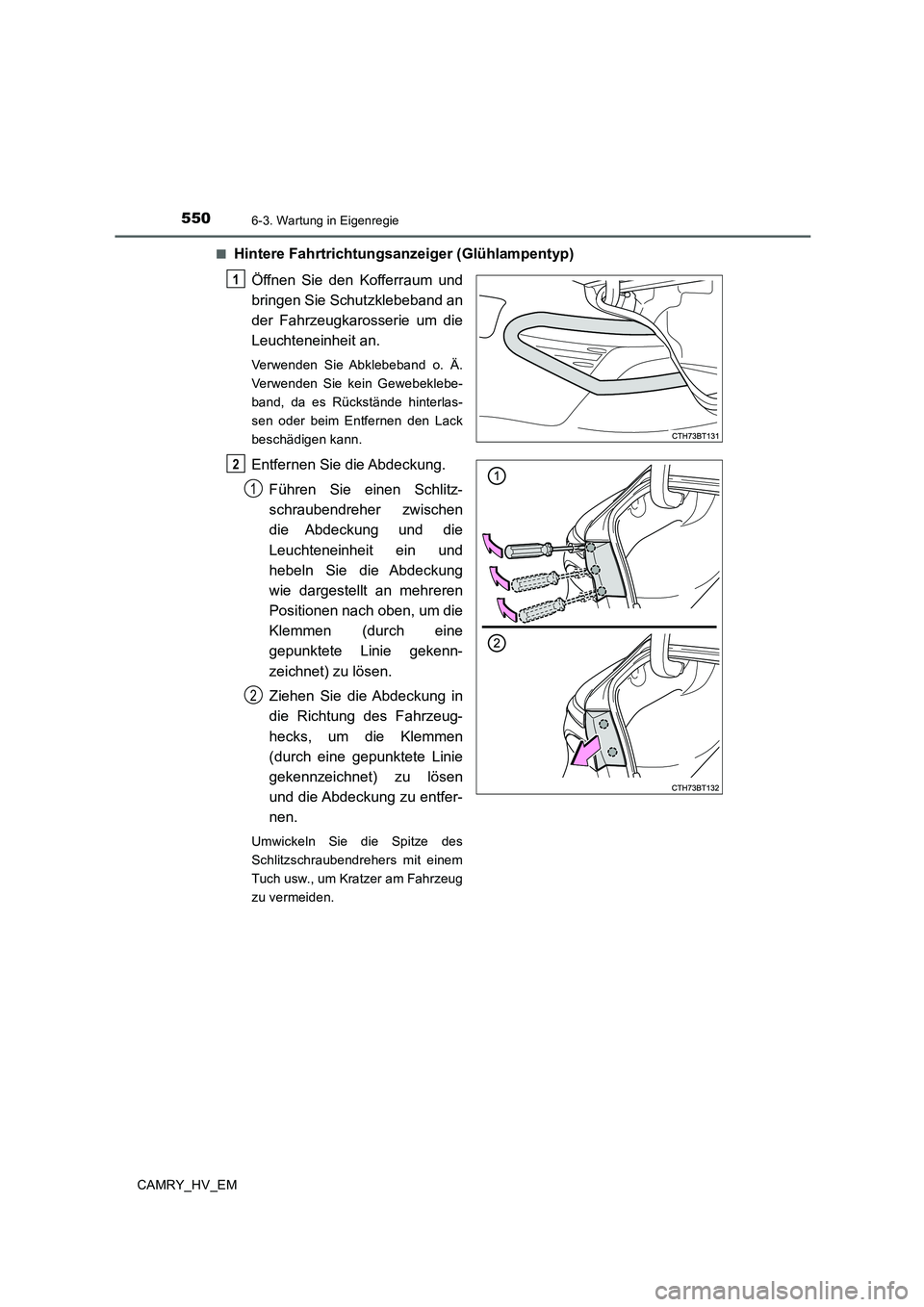 TOYOTA CAMRY 2020 Betriebsanleitungen (in German) 5506-3. Wartung in Eigenregie
CAMRY_HV_EM■
Hintere Fahrtrichtungsanzeiger (Glühlampentyp)
Öffnen Sie den Kofferraum und
bringen Sie Schutzklebeband an
der Fahrzeugkarosserie um die
Leuchteneinheit TOYOTA CAMRY 2020 Betriebsanleitungen (in German) 5506-3. Wartung in Eigenregie
CAMRY_HV_EM■
Hintere Fahrtrichtungsanzeiger (Glühlampentyp)
Öffnen Sie den Kofferraum und
bringen Sie Schutzklebeband an
der Fahrzeugkarosserie um die
Leuchteneinheit