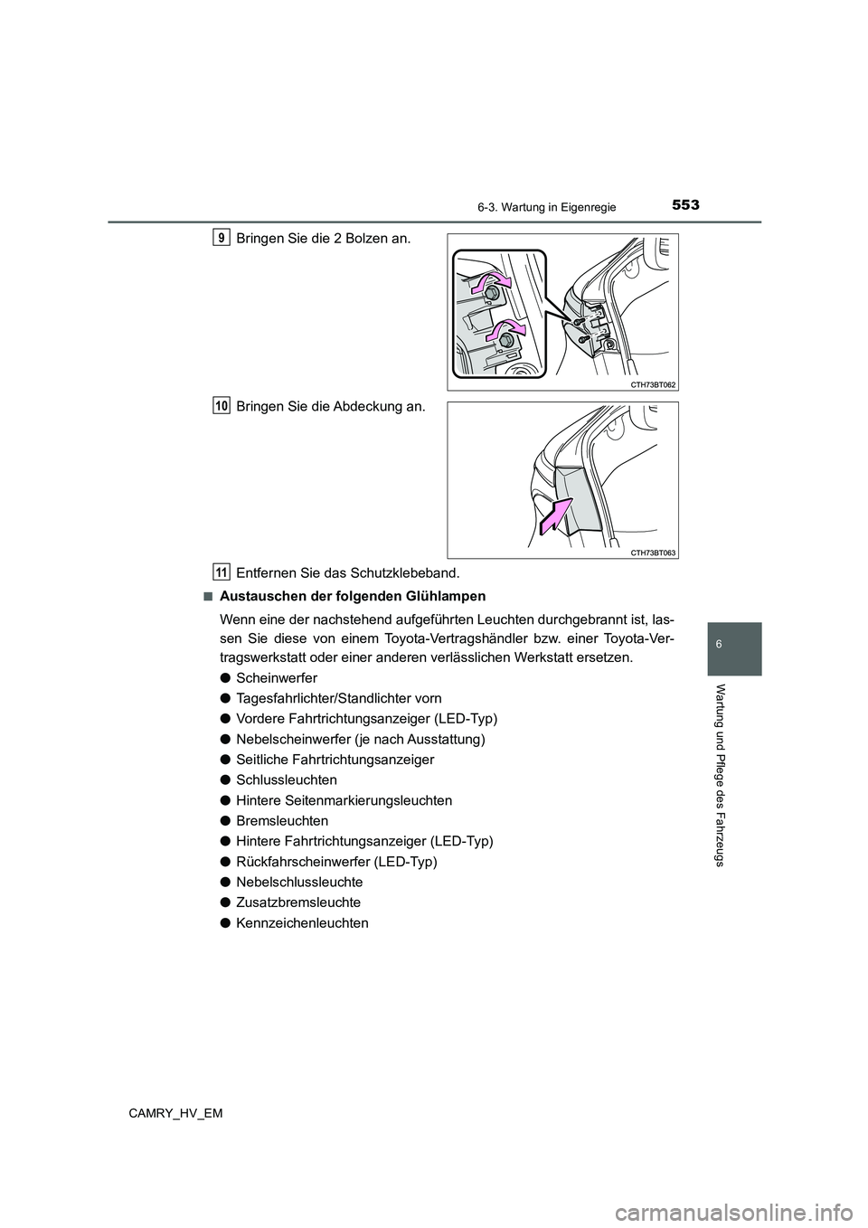 TOYOTA CAMRY 2020 Betriebsanleitungen (in German) 5536-3. Wartung in Eigenregie
6
Wartung und Pflege des Fahrzeugs
CAMRY_HV_EM
Bringen Sie die 2 Bolzen an.
Bringen Sie die Abdeckung an.
Entfernen Sie das Schutzklebeband.
■Austauschen der folgenden TOYOTA CAMRY 2020 Betriebsanleitungen (in German) 5536-3. Wartung in Eigenregie
6
Wartung und Pflege des Fahrzeugs
CAMRY_HV_EM
Bringen Sie die 2 Bolzen an.
Bringen Sie die Abdeckung an.
Entfernen Sie das Schutzklebeband.
■Austauschen der folgenden