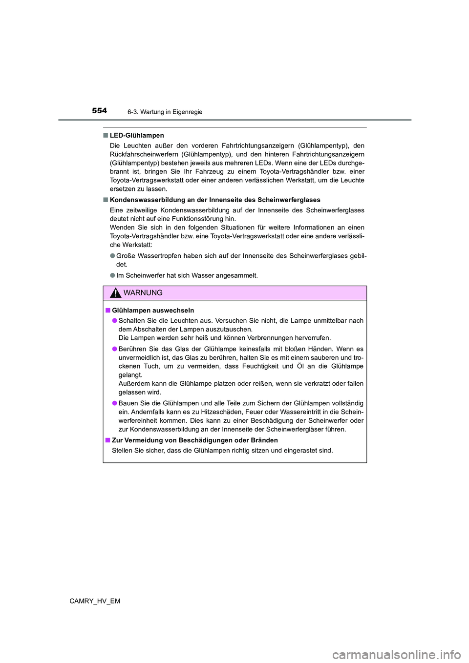 TOYOTA CAMRY 2020 Betriebsanleitungen (in German) 5546-3. Wartung in Eigenregie
CAMRY_HV_EM
■LED-Glühlampen
Die Leuchten außer den vorderen Fahrtrichtungsanzeigern (Glühlampentyp), den
Rückfahrscheinwerfern (Glühlampentyp), und den hinteren Fa TOYOTA CAMRY 2020 Betriebsanleitungen (in German) 5546-3. Wartung in Eigenregie
CAMRY_HV_EM
■LED-Glühlampen
Die Leuchten außer den vorderen Fahrtrichtungsanzeigern (Glühlampentyp), den
Rückfahrscheinwerfern (Glühlampentyp), und den hinteren Fa