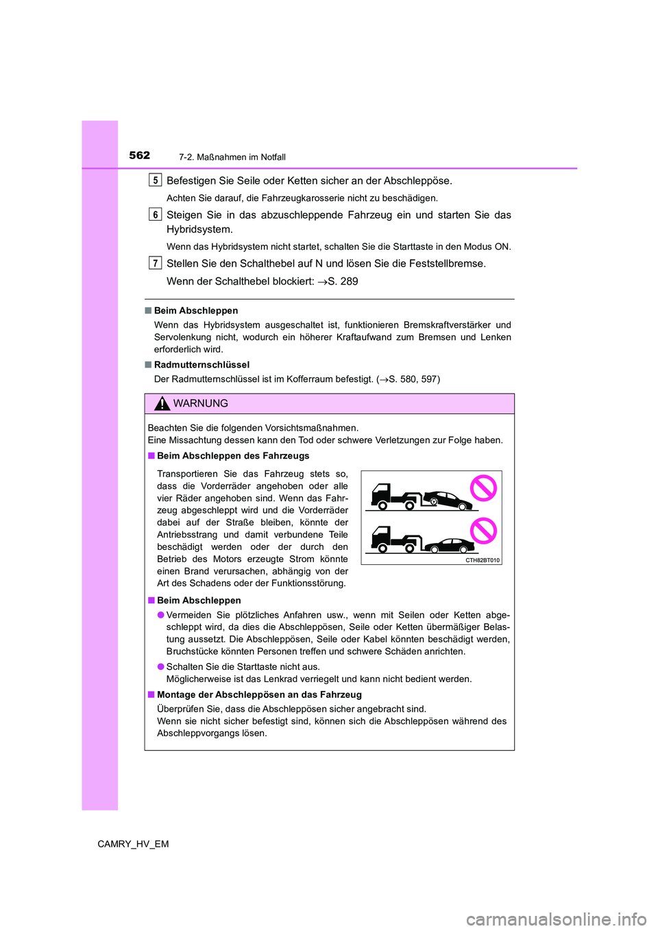 TOYOTA CAMRY 2020 Betriebsanleitungen (in German) 5627-2. Maßnahmen im Notfall
CAMRY_HV_EM
Befestigen Sie Seile oder Ketten sicher an der Abschleppöse.
Achten Sie darauf, die Fahrzeugkarosserie nicht zu beschädigen.
Steigen Sie in das abzuschleppe TOYOTA CAMRY 2020 Betriebsanleitungen (in German) 5627-2. Maßnahmen im Notfall
CAMRY_HV_EM
Befestigen Sie Seile oder Ketten sicher an der Abschleppöse.
Achten Sie darauf, die Fahrzeugkarosserie nicht zu beschädigen.
Steigen Sie in das abzuschleppe