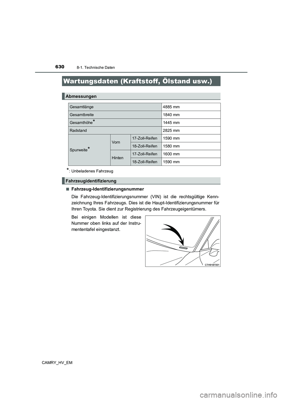 TOYOTA CAMRY 2020 Betriebsanleitungen (in German) 630
CAMRY_HV_EM
8-1. Technische Daten
*: Unbeladenes Fahrzeug
■
Fahrzeug-Identifizierungsnummer
Die Fahrzeug-Identifizierungsnummer (VIN) ist die rechtsgültige Kenn-
zeichnung Ihres Fahrzeugs. Dies TOYOTA CAMRY 2020 Betriebsanleitungen (in German) 630
CAMRY_HV_EM
8-1. Technische Daten
*: Unbeladenes Fahrzeug
■
Fahrzeug-Identifizierungsnummer
Die Fahrzeug-Identifizierungsnummer (VIN) ist die rechtsgültige Kenn-
zeichnung Ihres Fahrzeugs. Dies